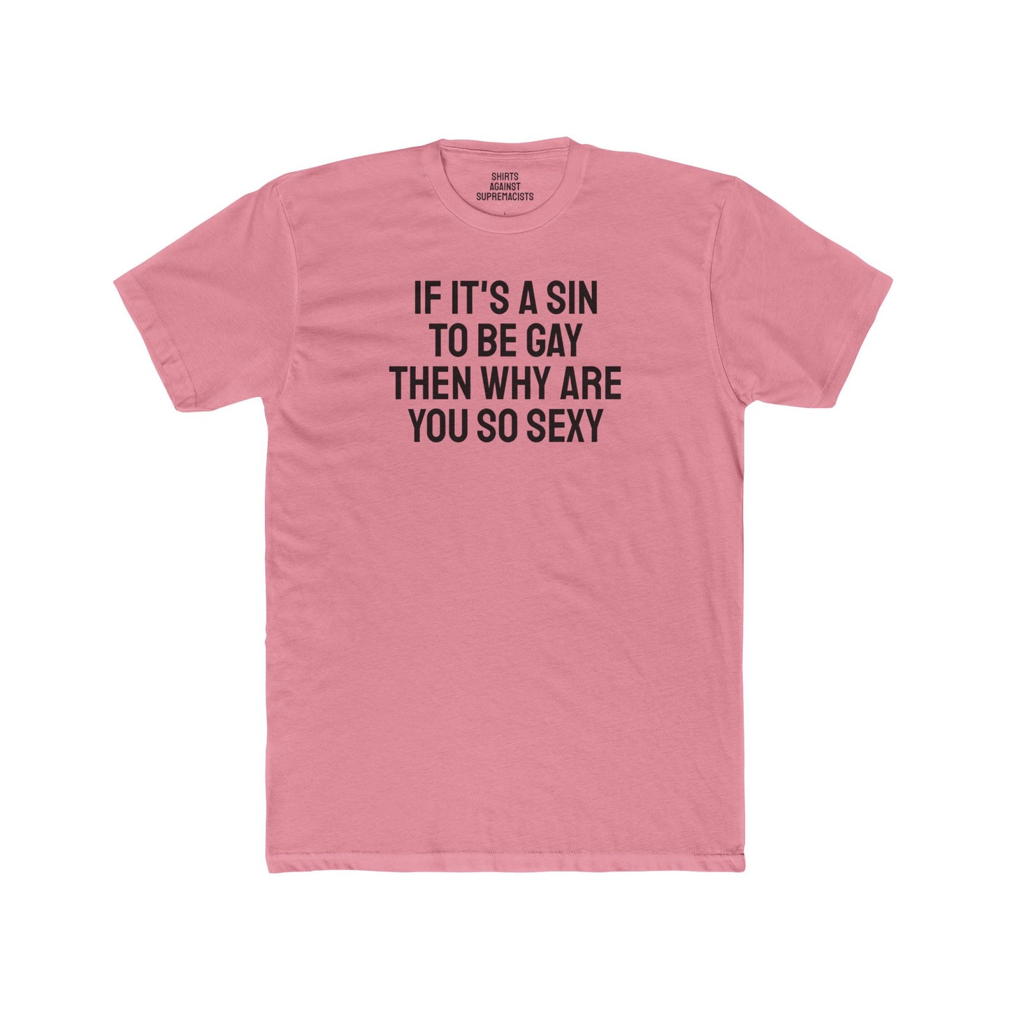 If It's A Sin To Be Gay Then Why Are You So Sexy - Unisex Cotton Crew Tee