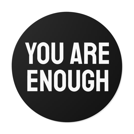 You Are Enough - Round Vinyl Stickers