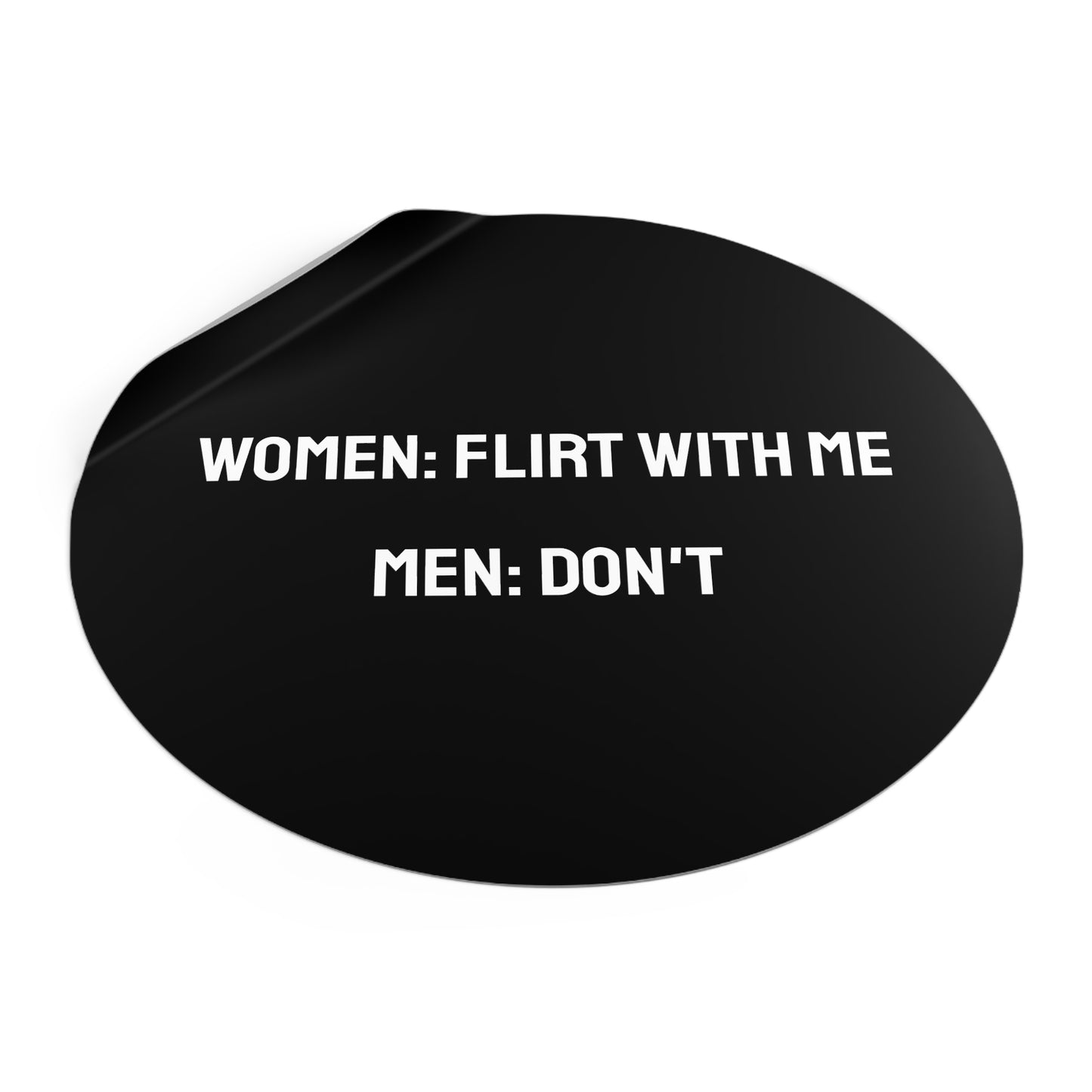 Women: Flirt With Me Men: Don't - Round Vinyl Stickers
