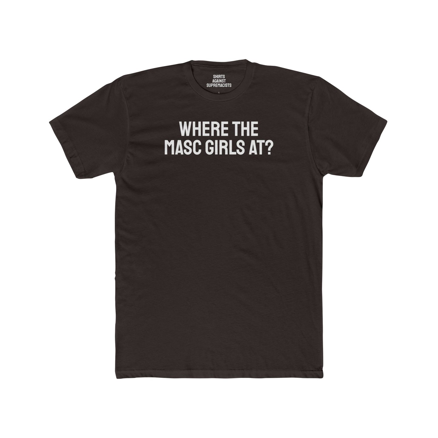 Where The Masc Girls At? - Unisex Cotton Crew Tee