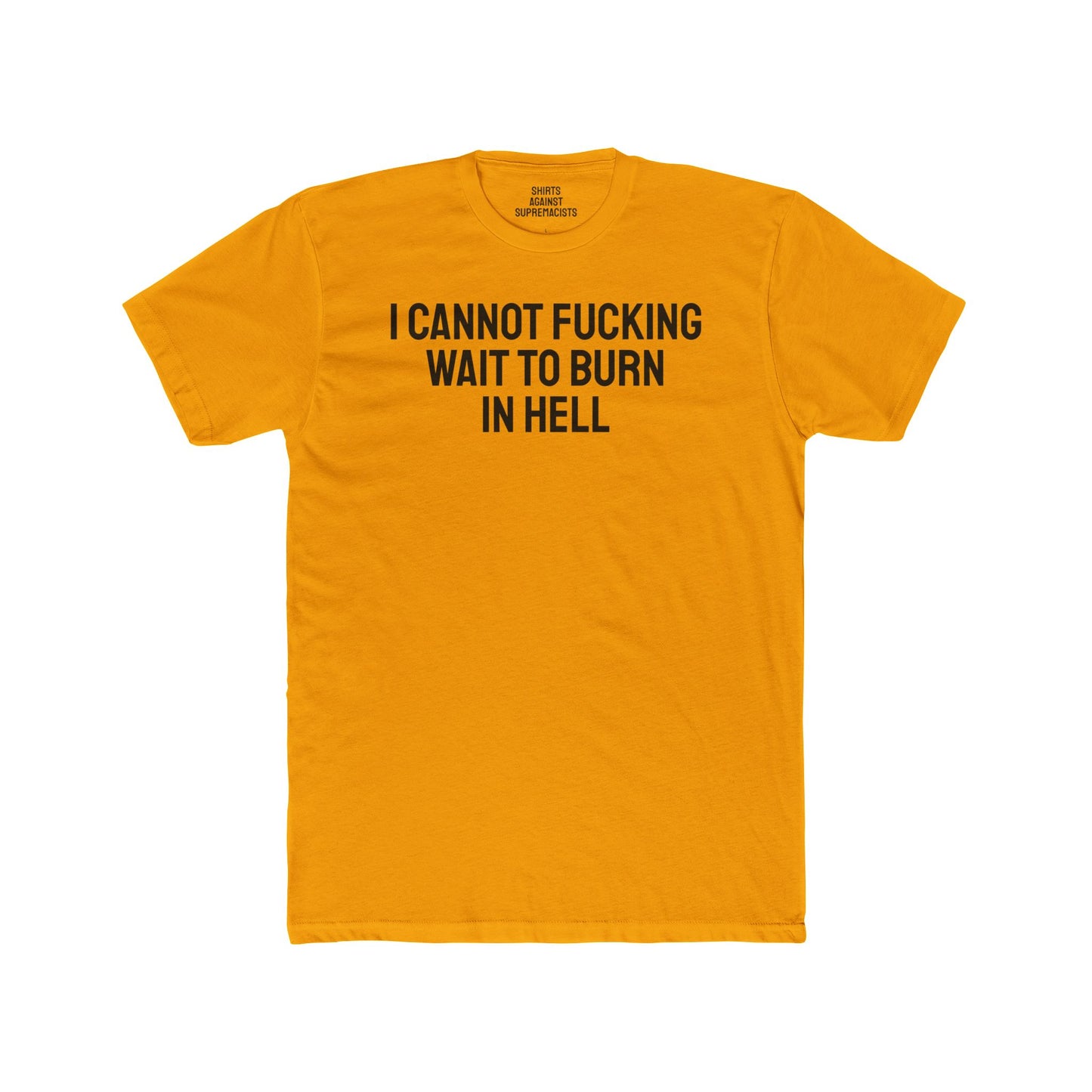 I Cannot Fucking Wait To Burn In Hell - Unisex Cotton Crew Tee