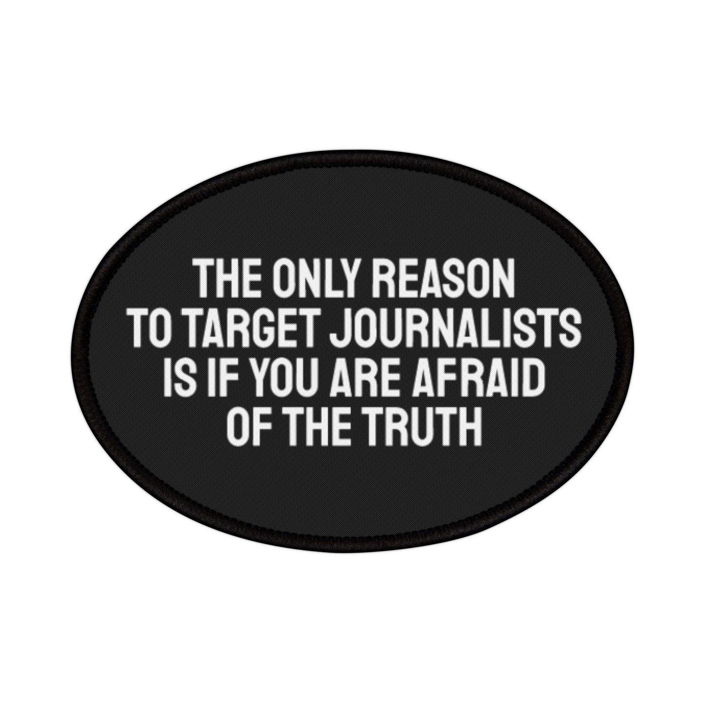 The Only Reason To Target Journalists Is If You Are Afraid Of The Truth - Iron-On Patch Template