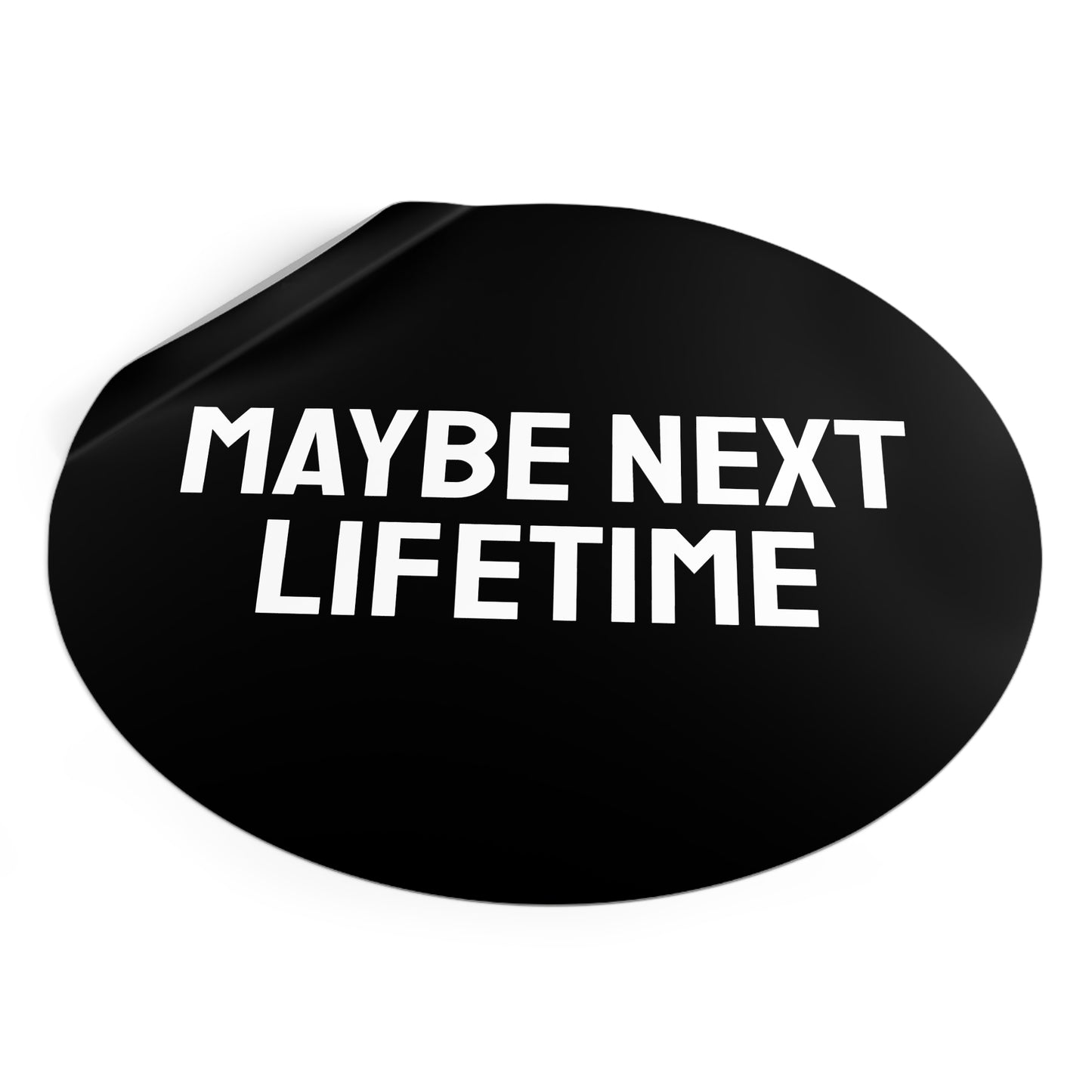 Maybe Next Lifetime - Round Vinyl Stickers