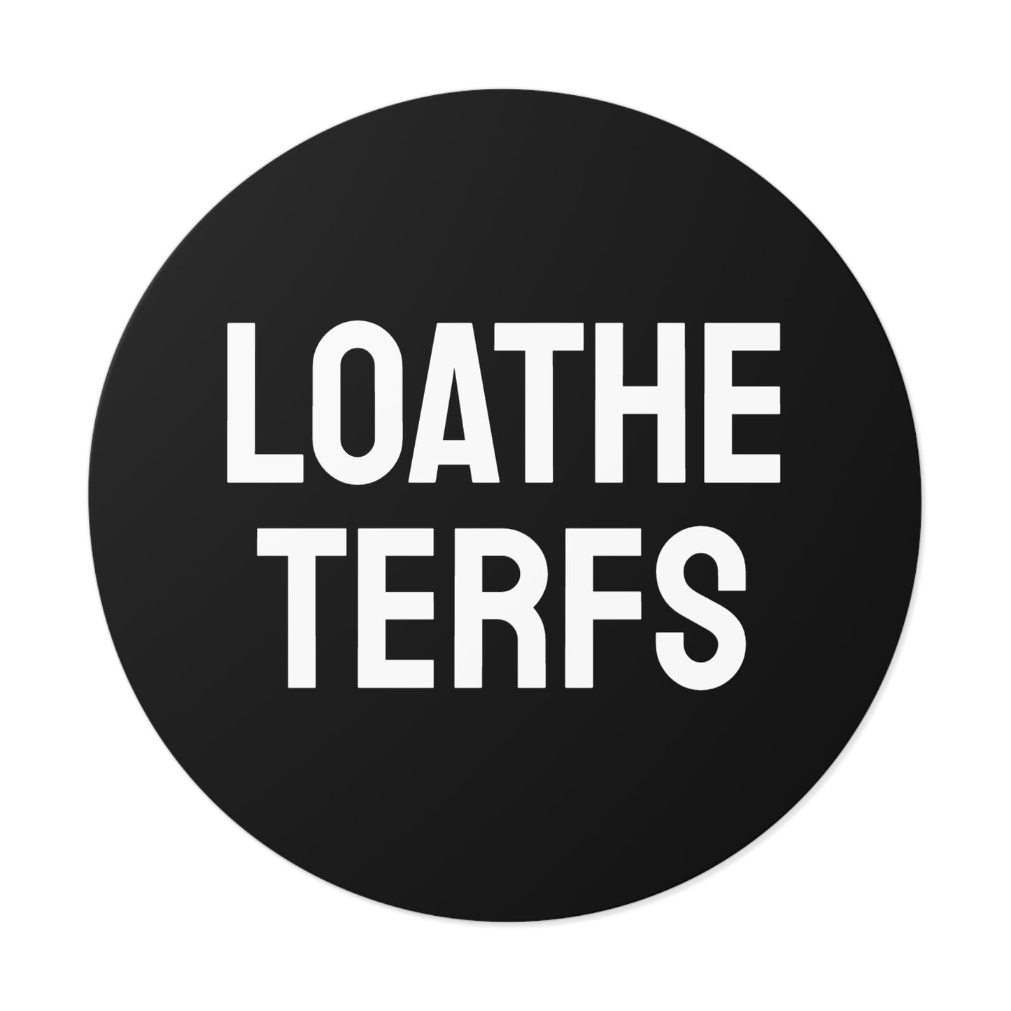 Loathe Terfs - Round Vinyl Stickers