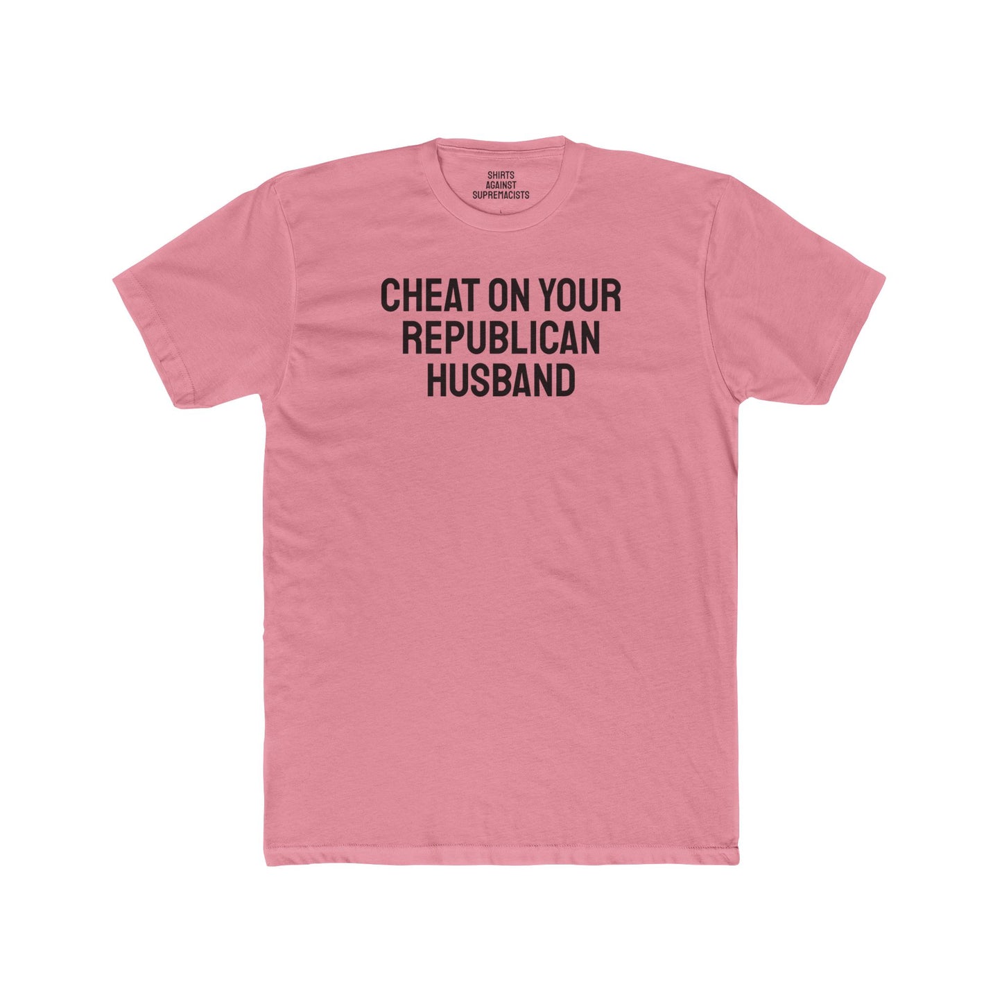 Cheat On Your Republican Husband - Unisex Cotton Crew Tee