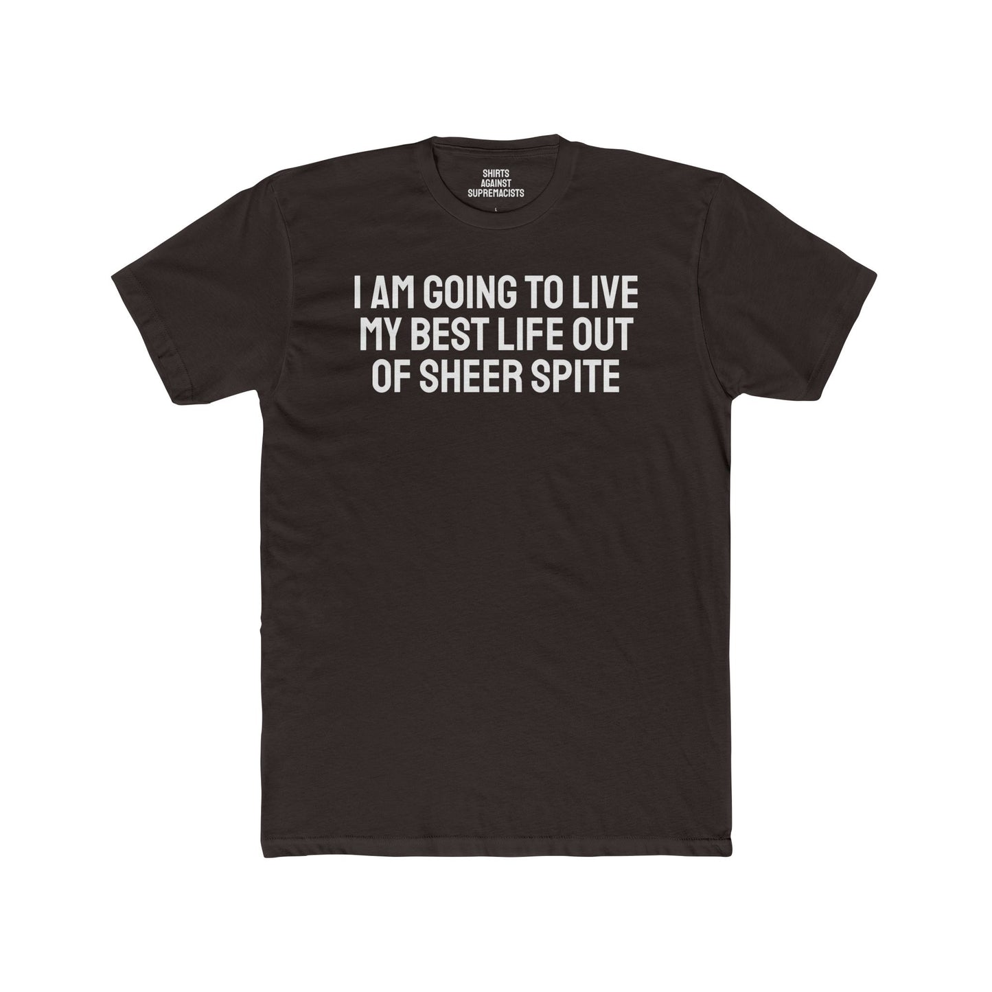 I Am Going To Live My Best Life Out Of Sheer Spite - Unisex Cotton Crew Tee