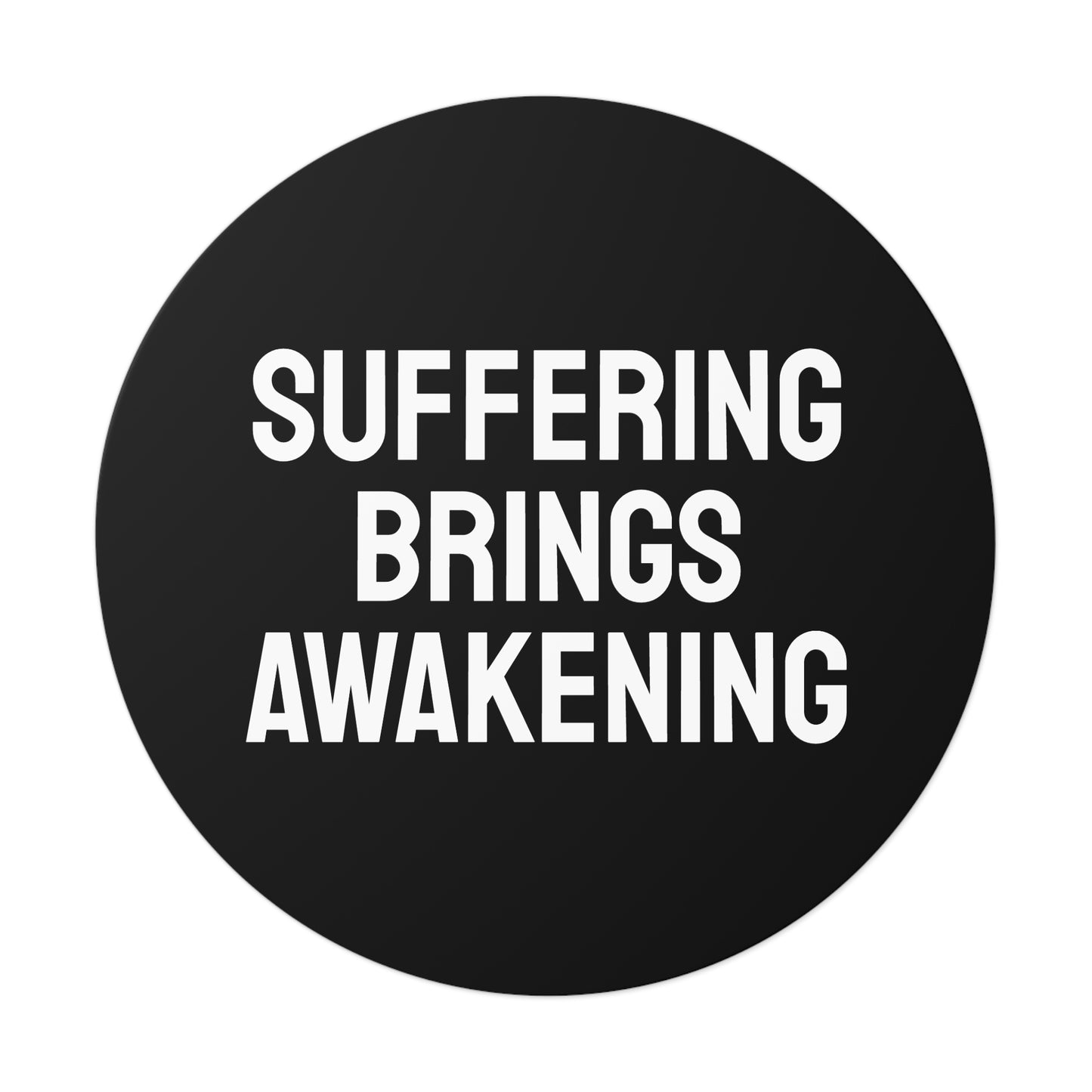 Suffering Brings Awakening - Round Vinyl Stickers