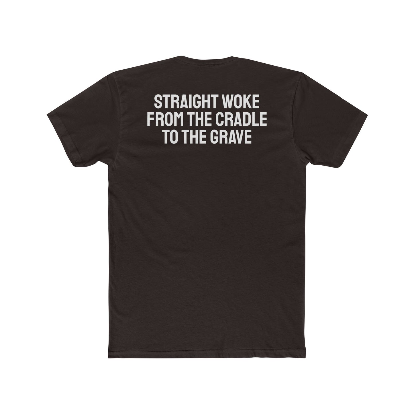 Straight Woke From The Cradle To The Grave - Unisex Cotton Crew Tee