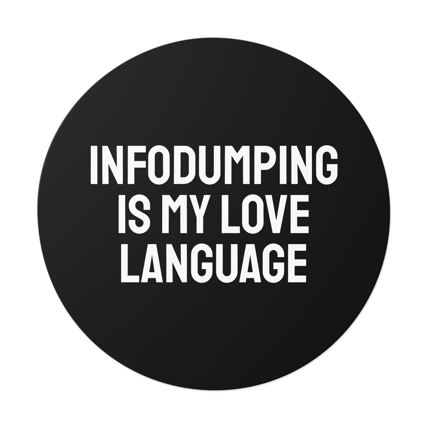 Infodumping Is My Life Language - Round Vinyl Stickers
