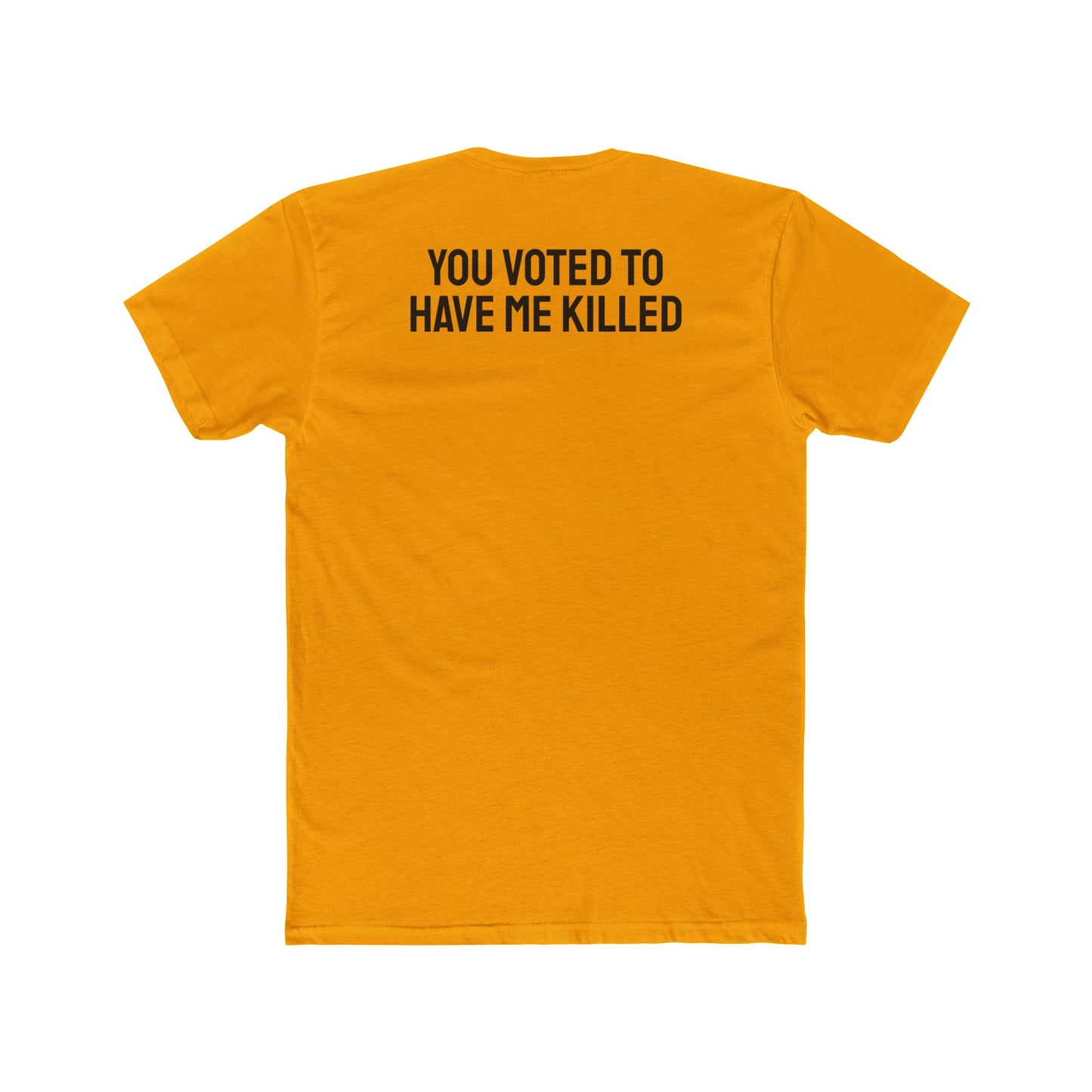 You Voted To Have Me Killed - Unisex Cotton Crew Tee