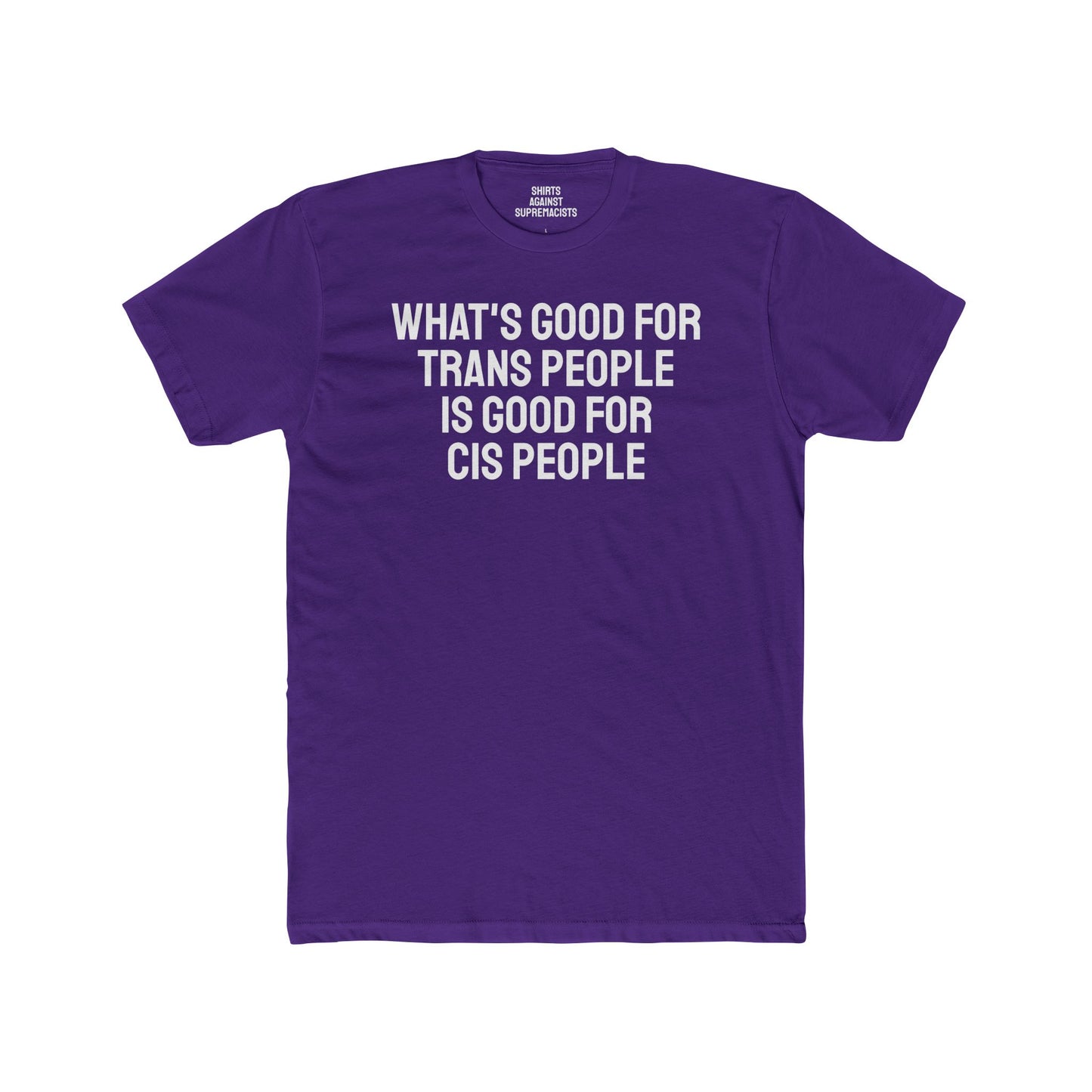 What's Good For Trans People Is Good For Cis People - Unisex Cotton Crew Tee