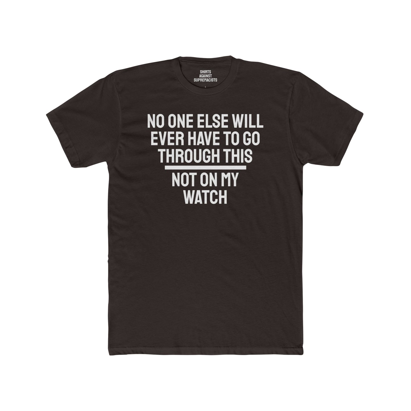 No One Else Will Have To Go Through This Not On My Watch - Unisex Cotton Crew Tee