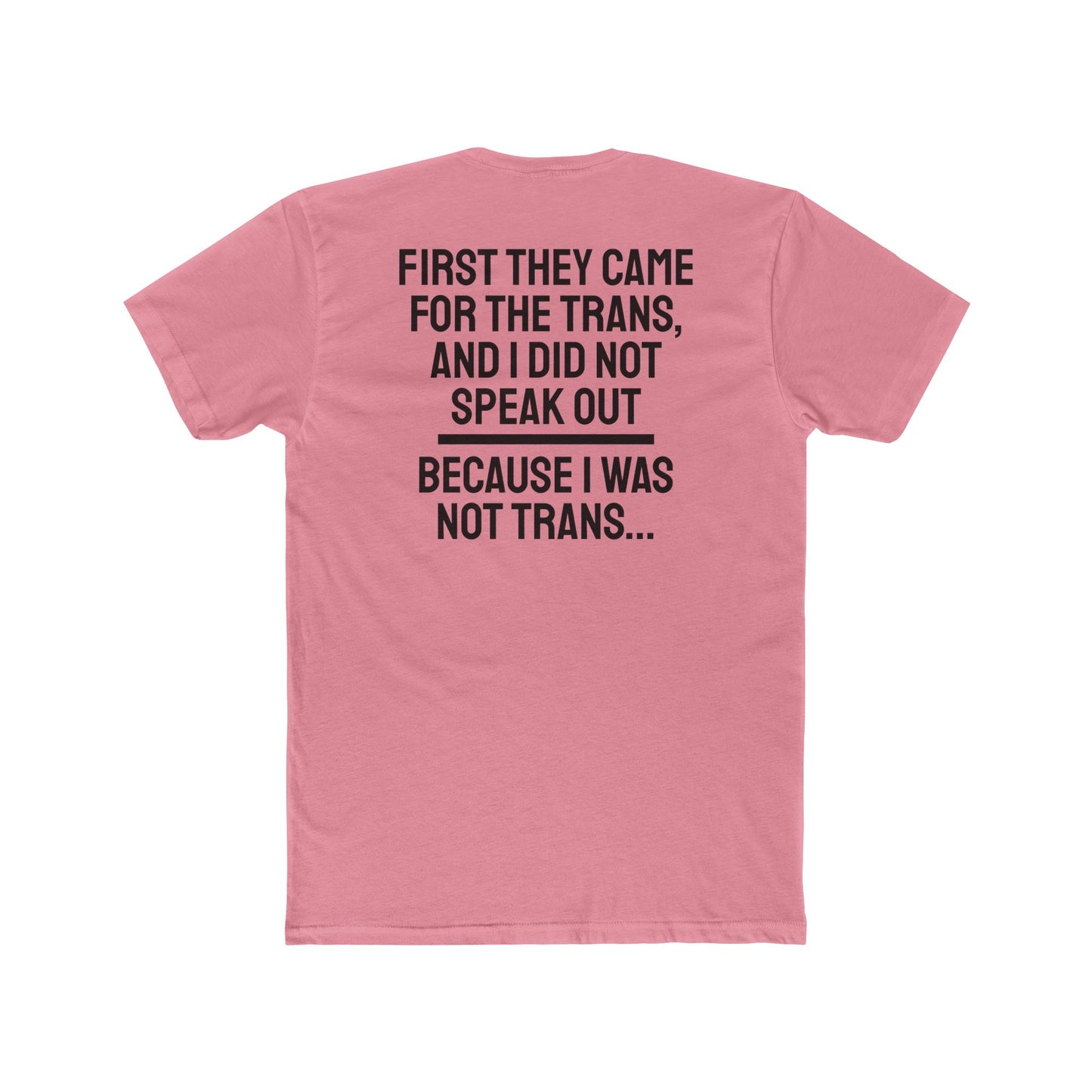 First They Came For The Trans And I Did Not Speak Out Because I Was Not Trans - Unisex Cotton Crew Tee