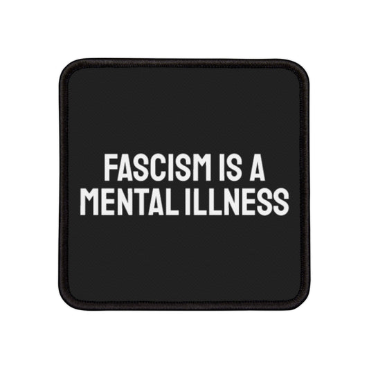 Fascism Is A Mental Illness - Iron-On Patch