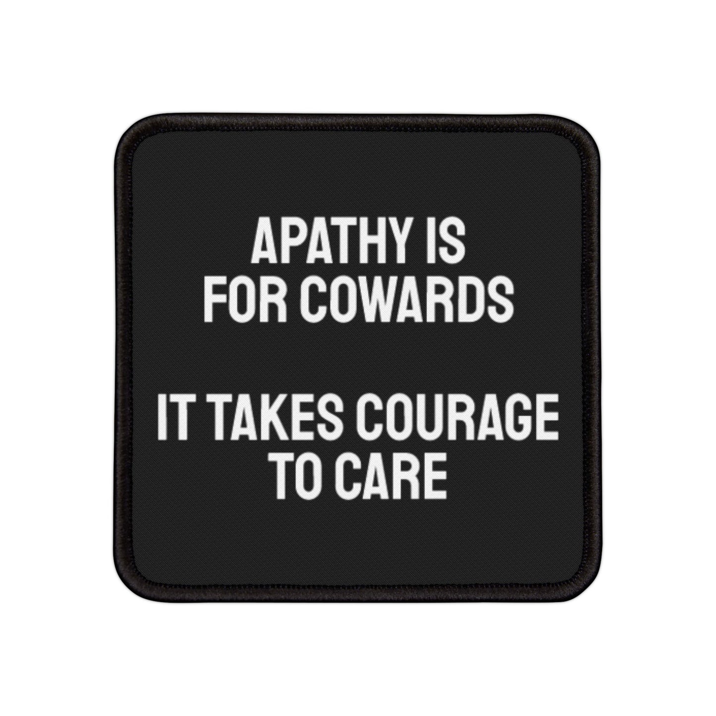 Apathy Is For Cowards It Takes Courage To Care - Iron-On Patch