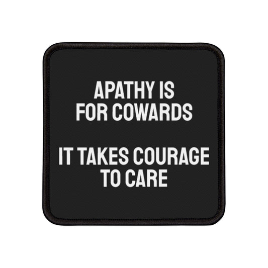 Apathy Is For Cowards It Takes Courage To Care - Iron-On Patch