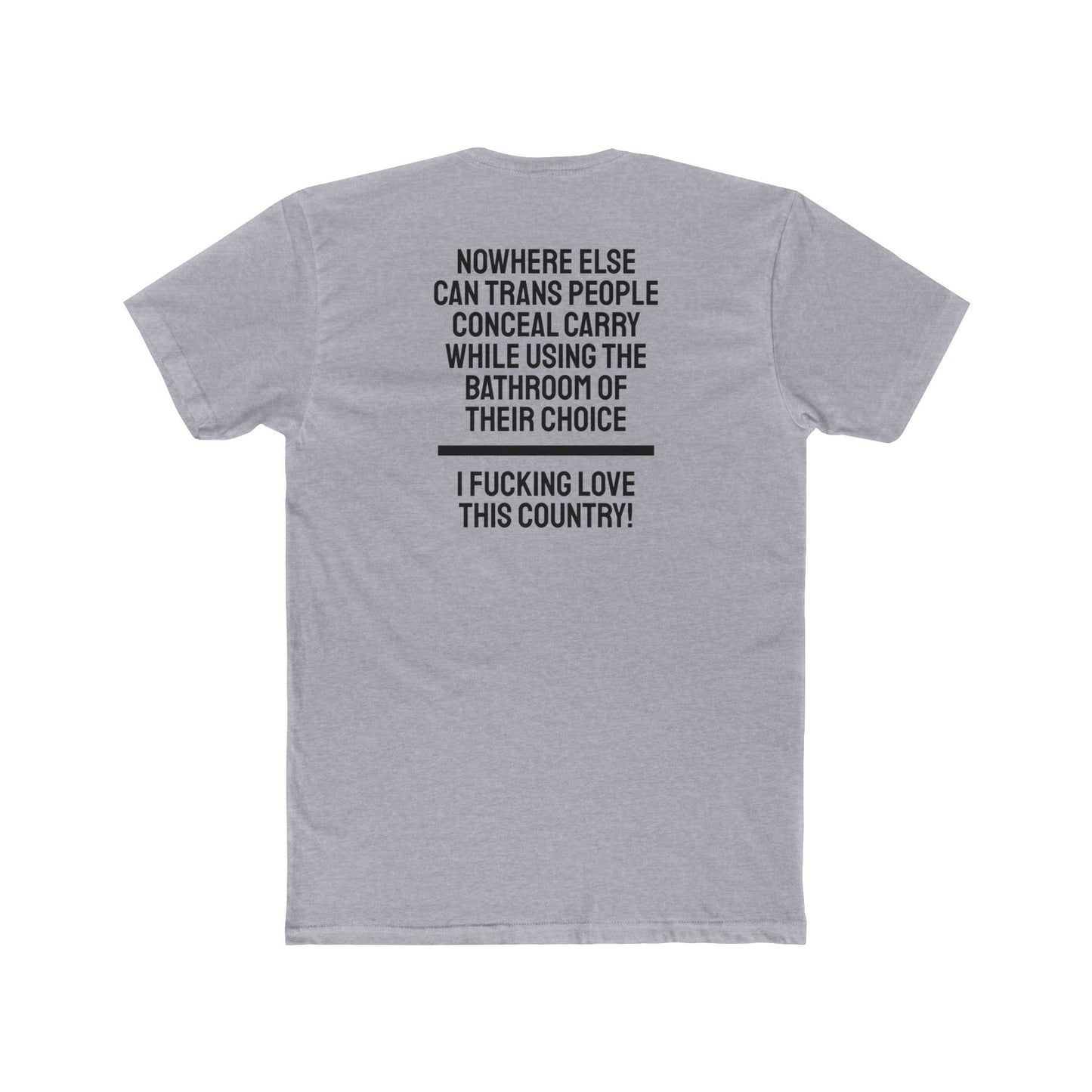 Nowhere Else Can Trans People Conceal Carry While Using The Bathroom Of Their Choice I Fucking Love This Country - Unisex Cotton Crew Tee