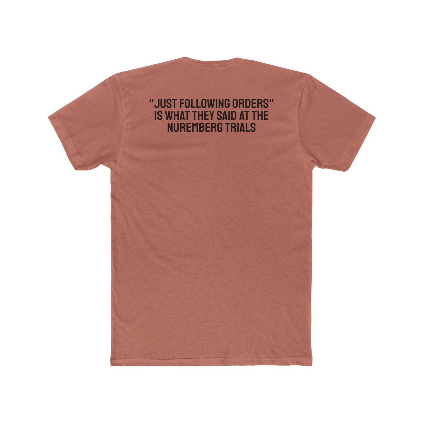 "Just Following Orders" Is What They Said At The Nuremberg Trials - Unisex Cotton Crew Tee