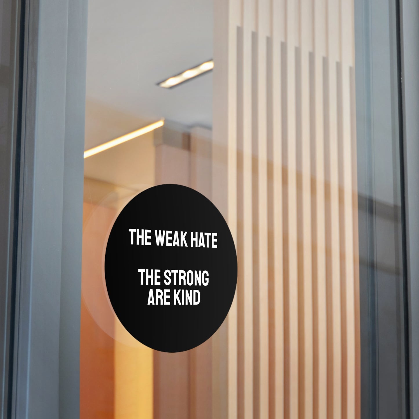 The Weak Hate The Strong Are Kind - Round Vinyl Stickers