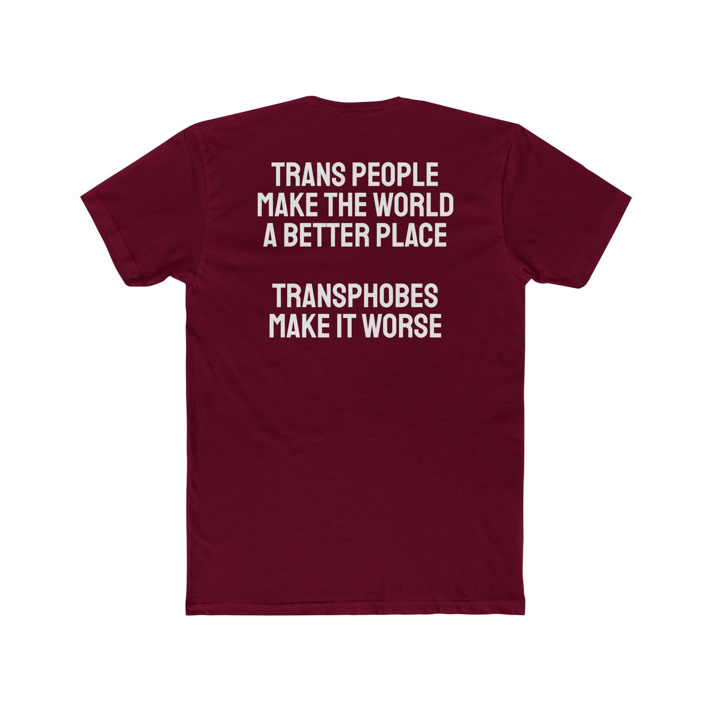 Trans People Make The World A Better Place Transphobes Make It Worse - Unisex Cotton Crew Tee