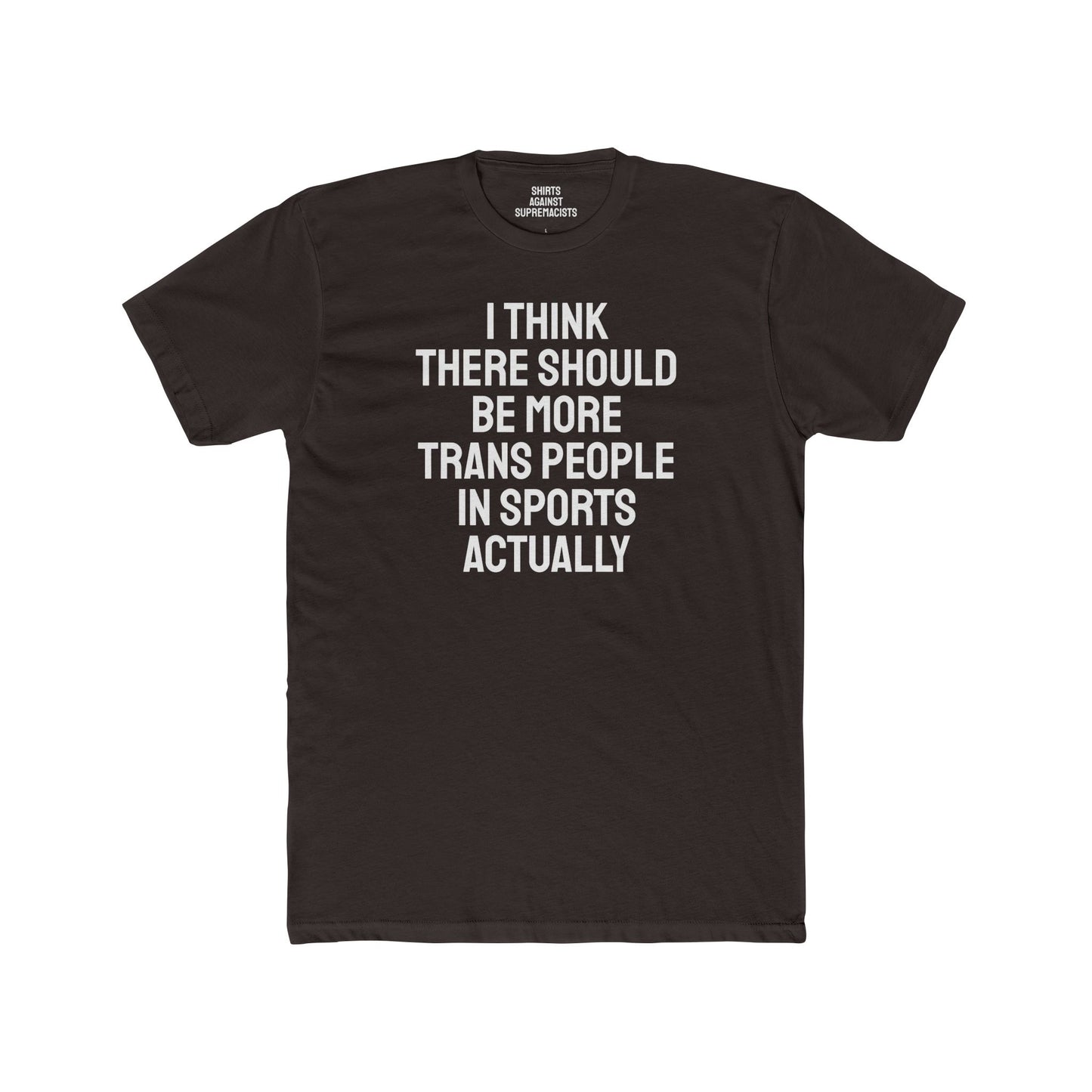 I Think There Should Be More Trans People In Sports Actually - Unisex Cotton Crew Tee