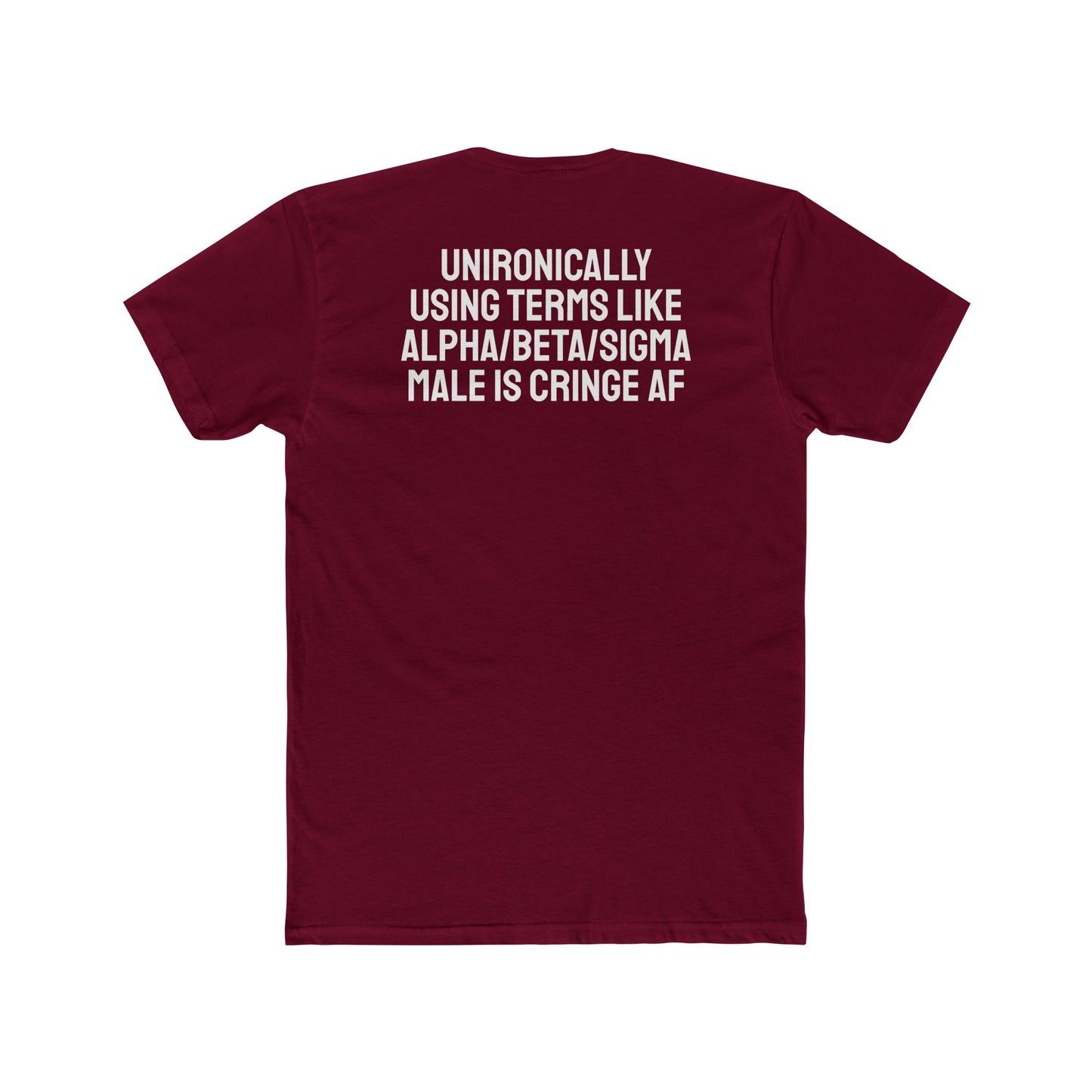 Unironically Using Terms Like Alpha/Beta/Sigma Male Is Cringe AF - Unisex Cotton Crew Tee