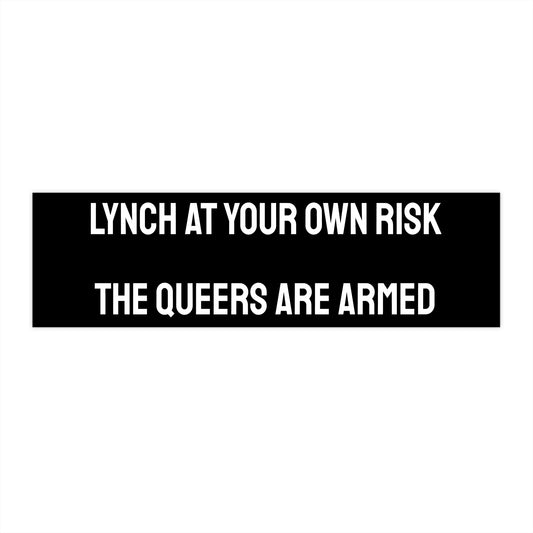 Lynch At Your Own Risk The Queers Are Armed - Bumper Sticker