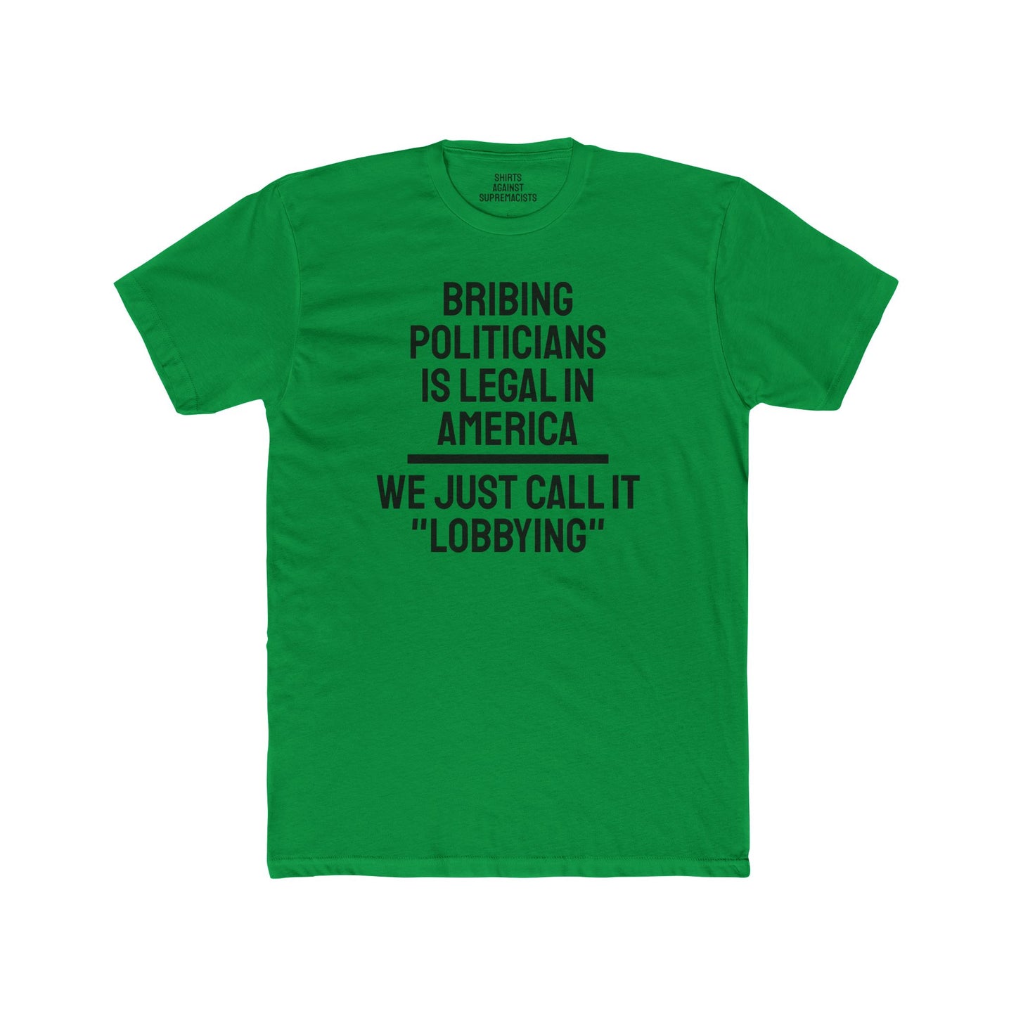 Bribing Politicians Is Legal In America We Just Call It "Lobbying" - Unisex Cotton Crew Tee