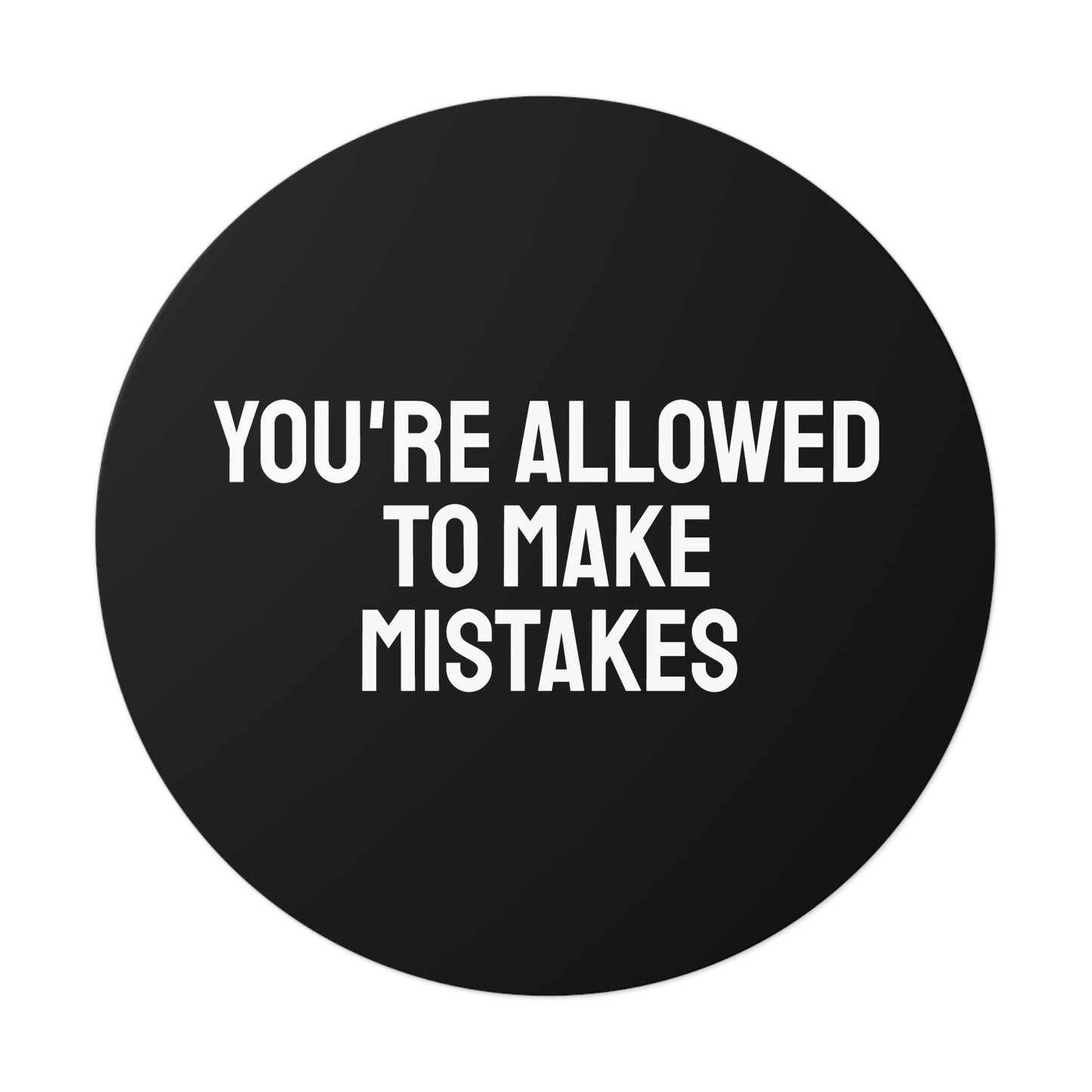 You're Allowed To Make Mistakes - Round Vinyl Stickers