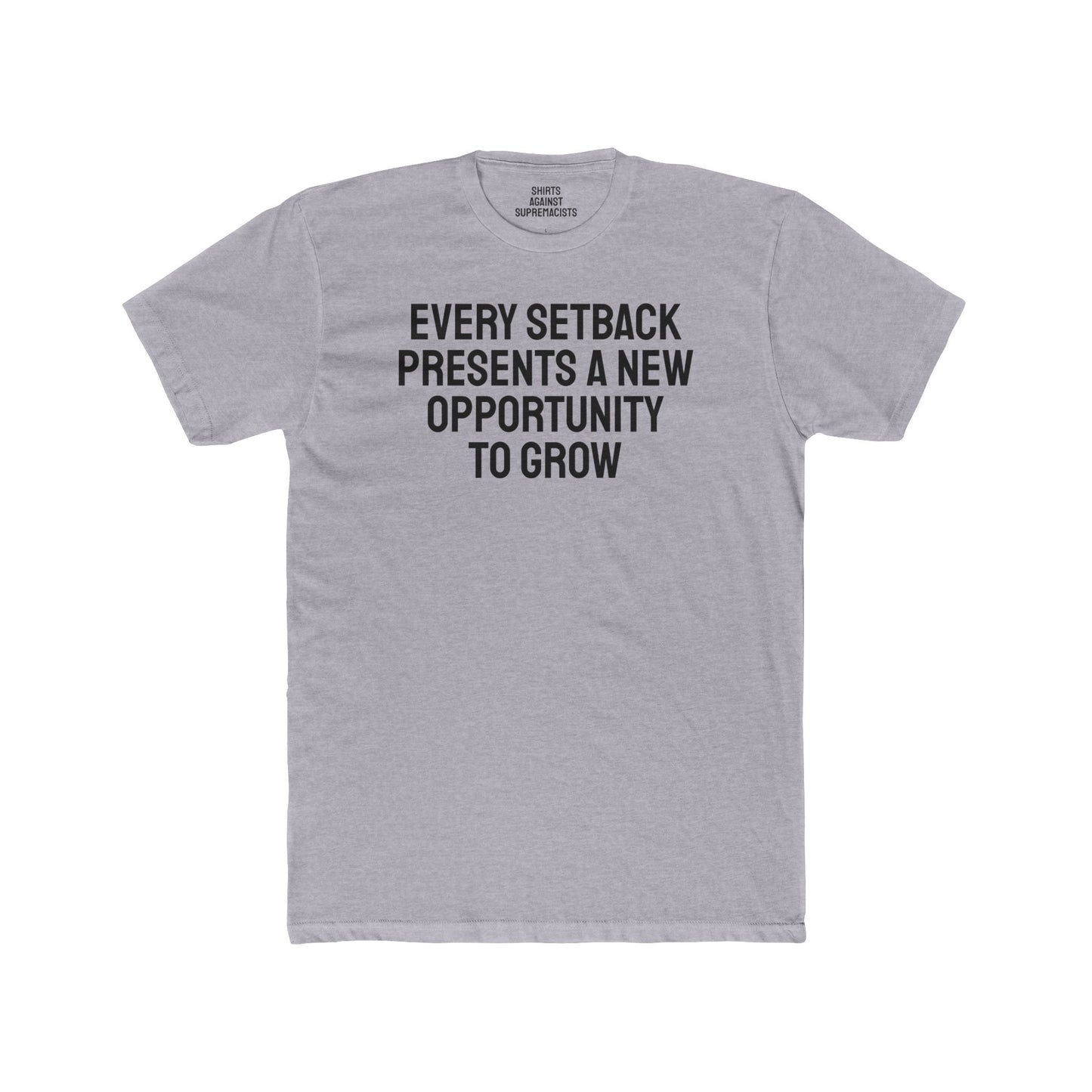 Every Setback Presents An Opportunity To Grow - Unisex Cotton Crew Tee