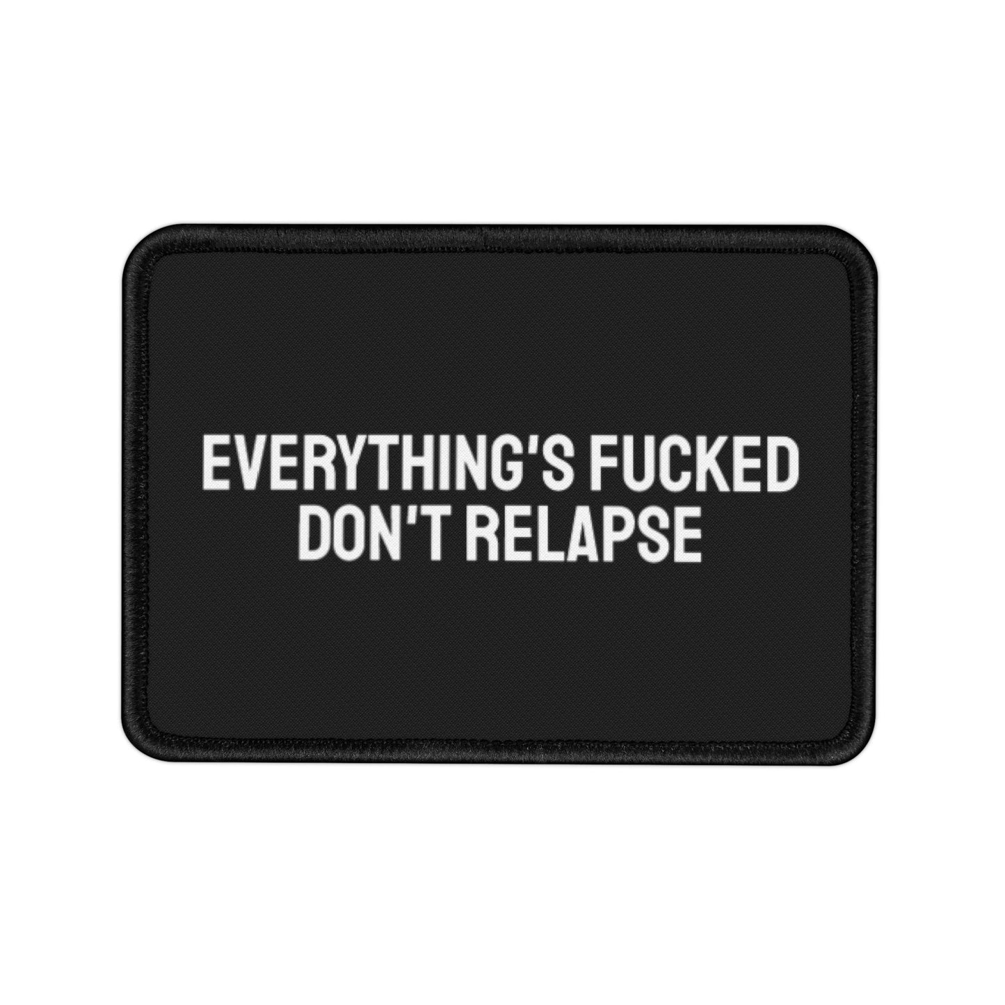 Everything's Fucked Don't Relapse - Iron-On Patch