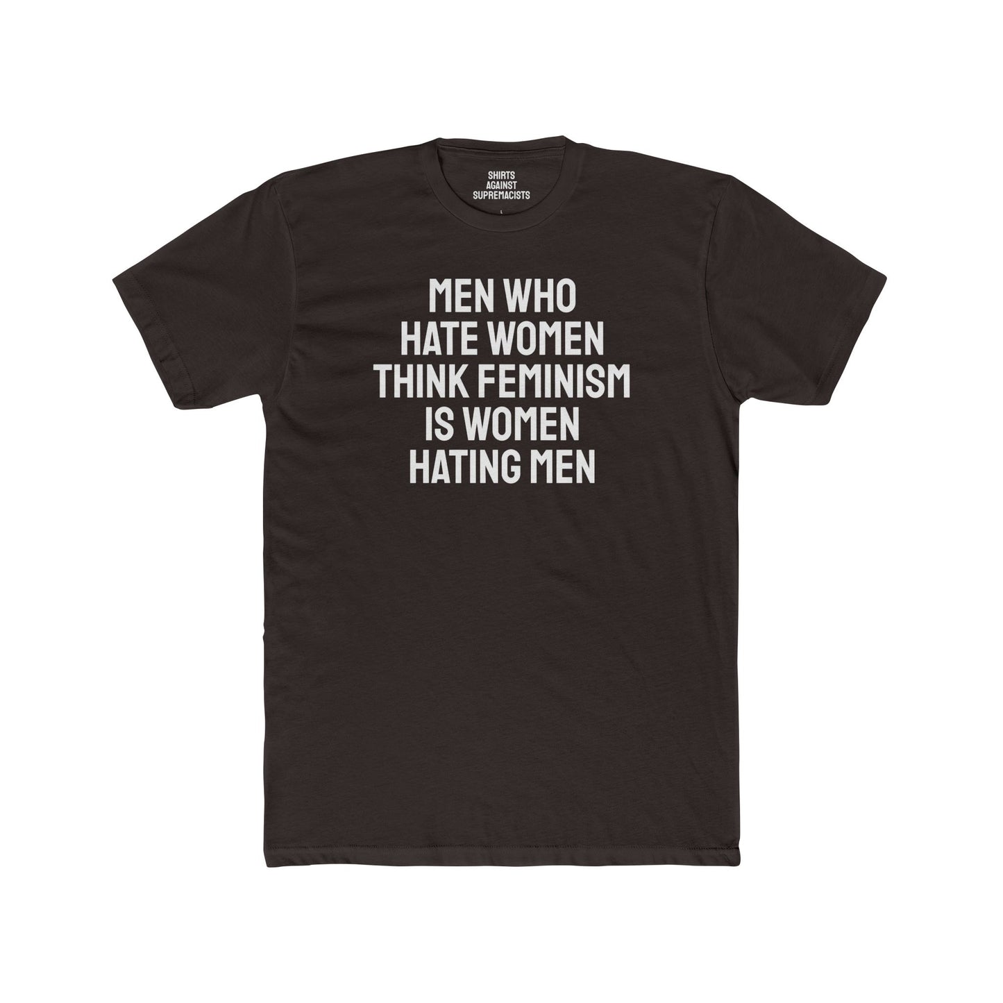Men Who Hate Women Think Feminism Is Women Hating Men - Unisex Cotton Crew Tee