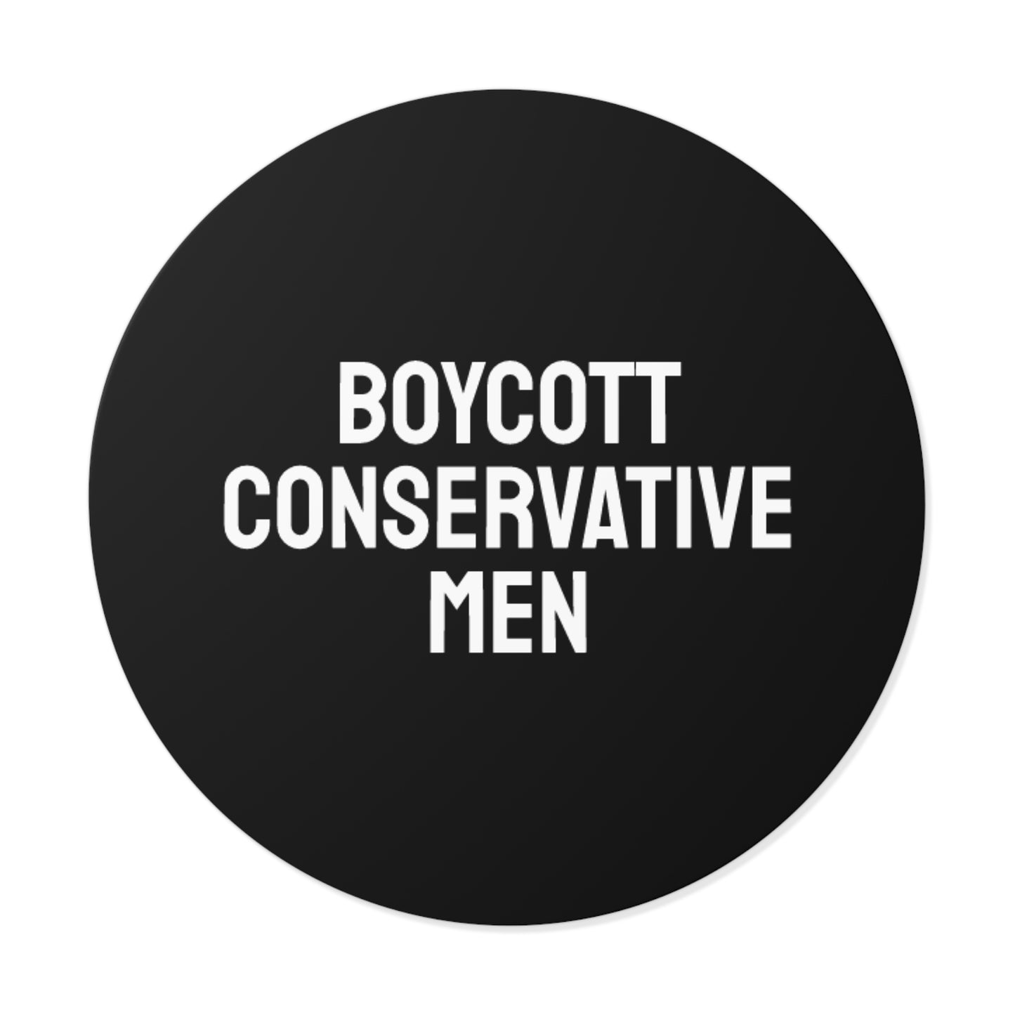 Boycott Conservative Men - Round Vinyl Stickers