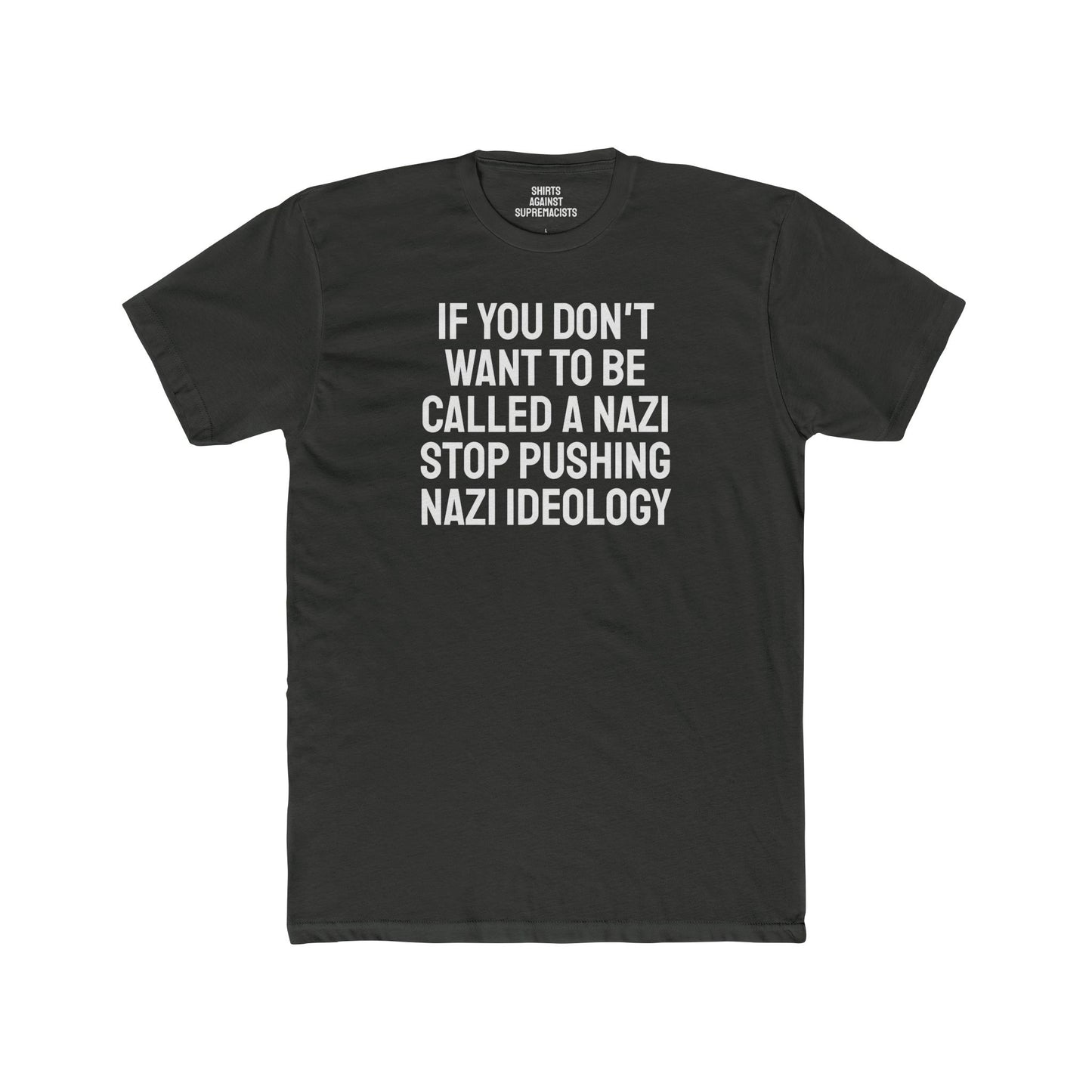 If You Don't Want To Be Called A Nazi Stop Pushing Nazi Ideology - Unisex Cotton Crew Tee