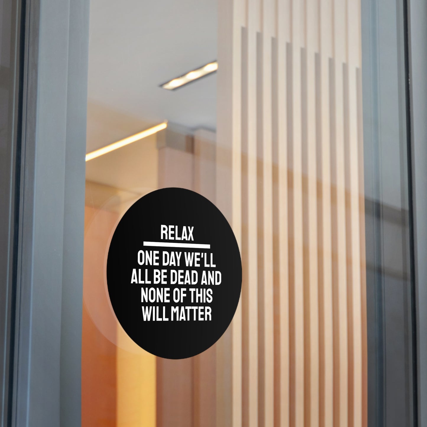 Relax One Day We'll All Be Dead And None Of This Will Matter - Round Vinyl Stickers