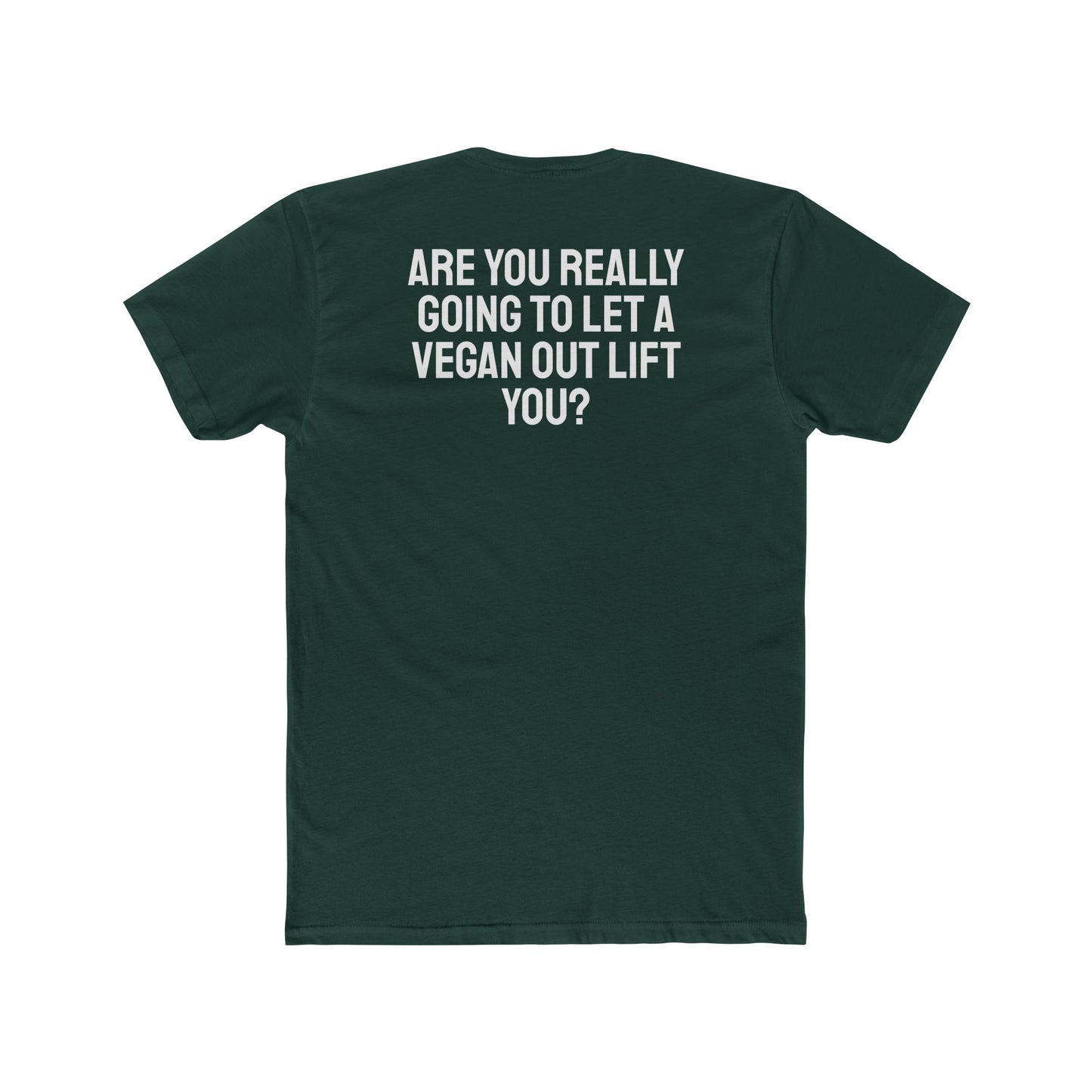 Are You Really Going To Let A Vegan Out Lift You? - Unisex Cotton Crew Tee