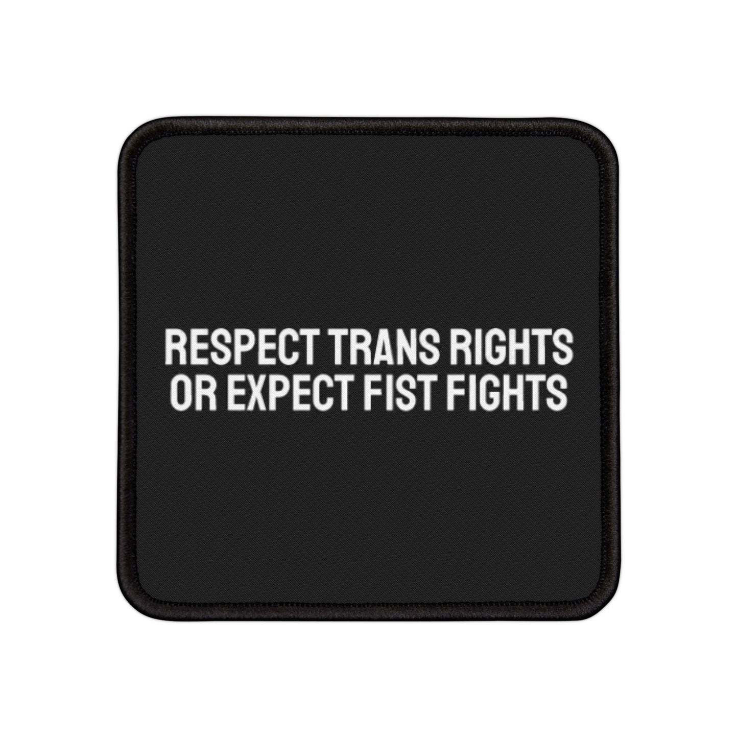 Respect Trans Rights Or Expect Fist Fights - Iron-On Patch