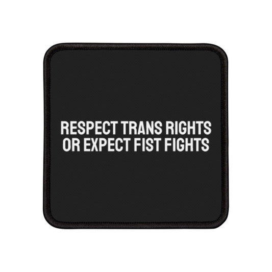 Respect Trans Rights Or Expect Fist Fights - Iron-On Patch