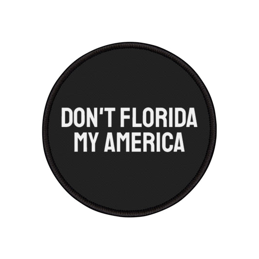 Don't Florida My America - Iron-On Patch