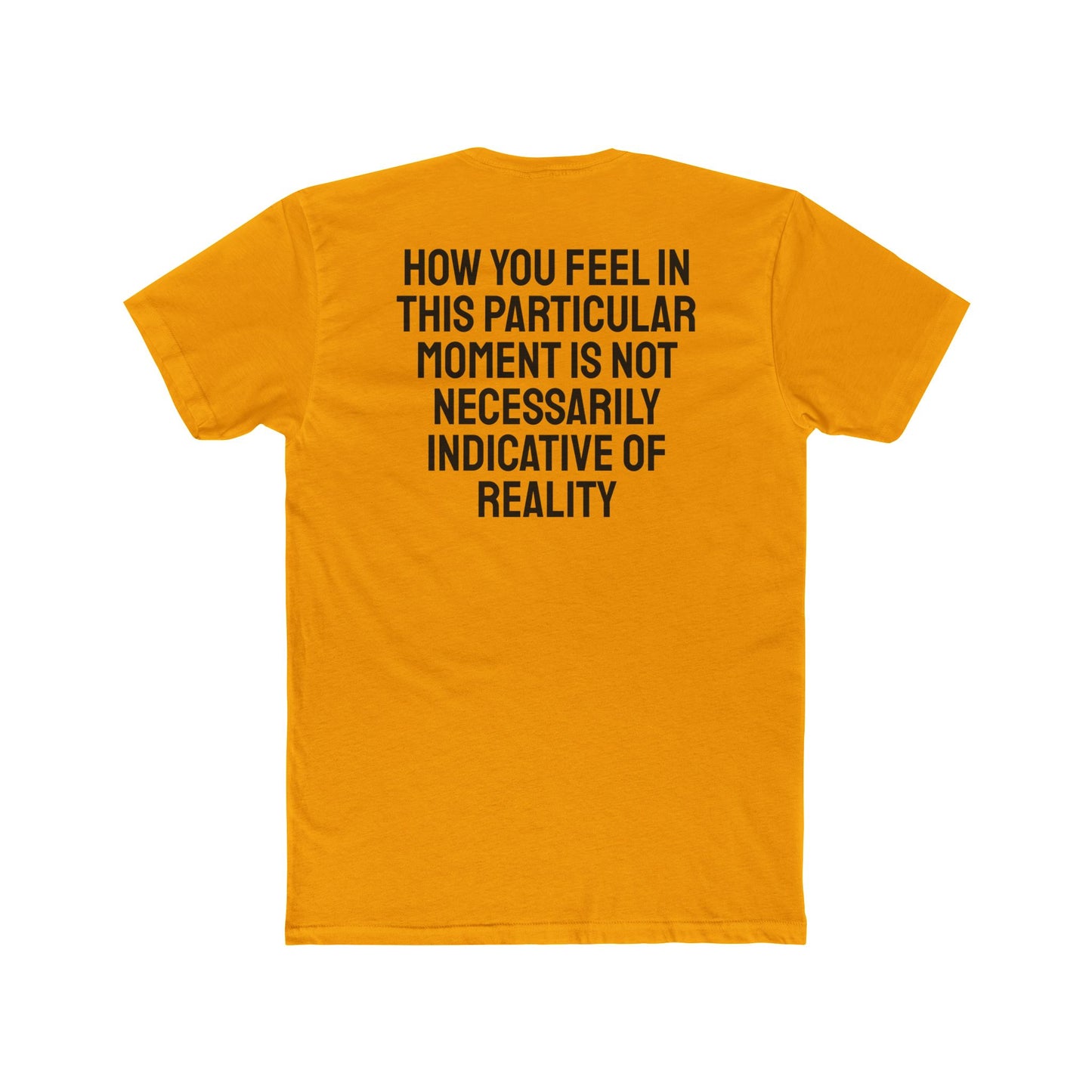 How You Feel In This Particular Moment Is Not Necessarily Indicative Of Reality- Unisex Cotton Crew Tee