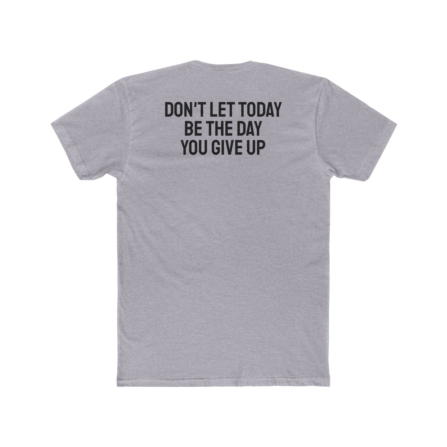 Don't Let Today Be The Day You Give Up - Unisex Cotton Crew Tee