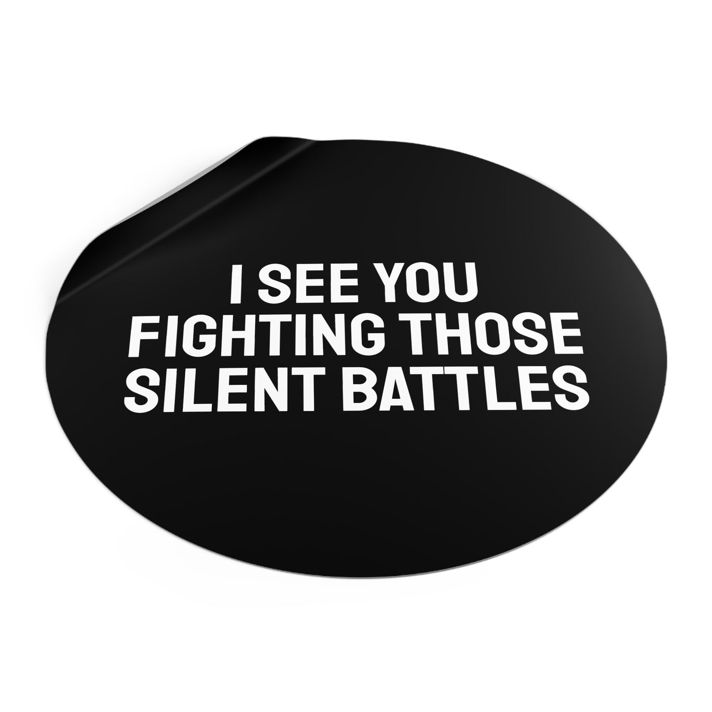 I See You Fighting Those Silent Battles - Round Vinyl Stickers