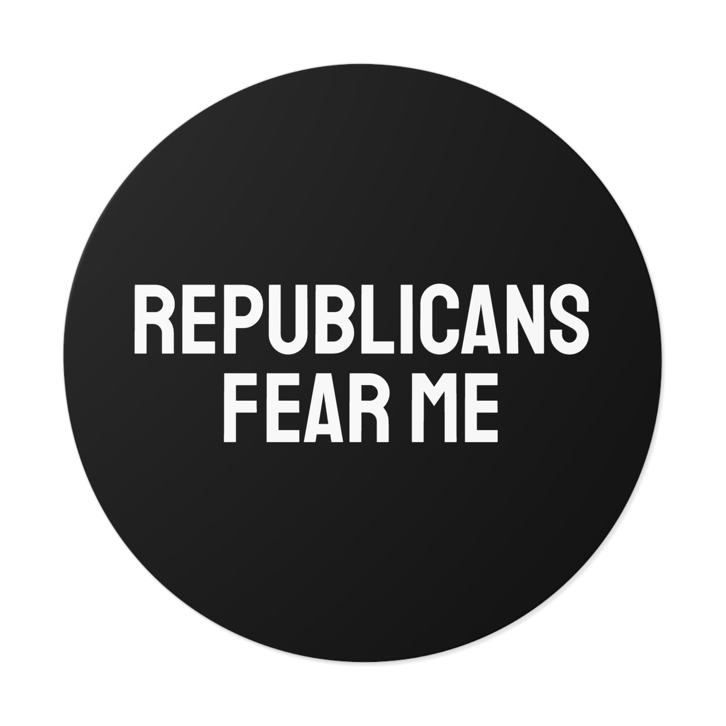Republicans Fear Me - Round Vinyl Stickers