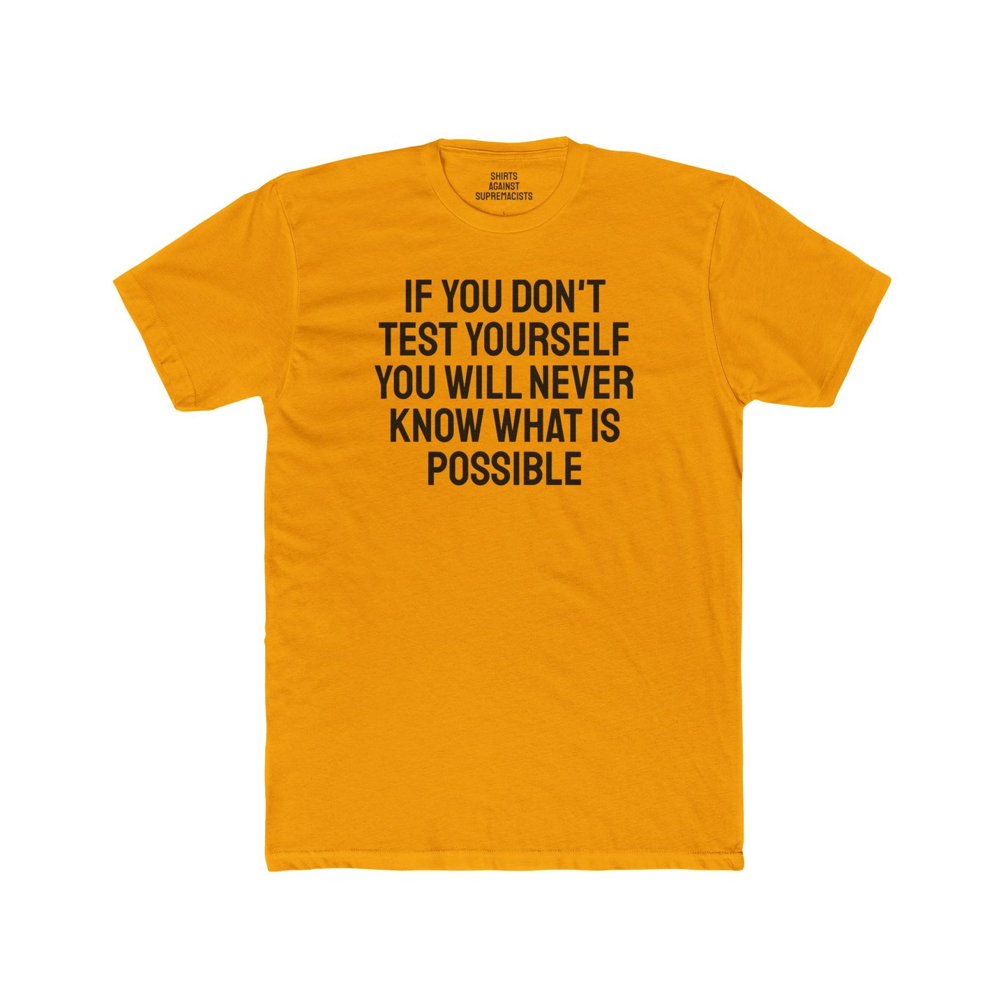 If You Don't Test Yourself You Will Never Know What Is Possible - Unisex Cotton Crew Tee