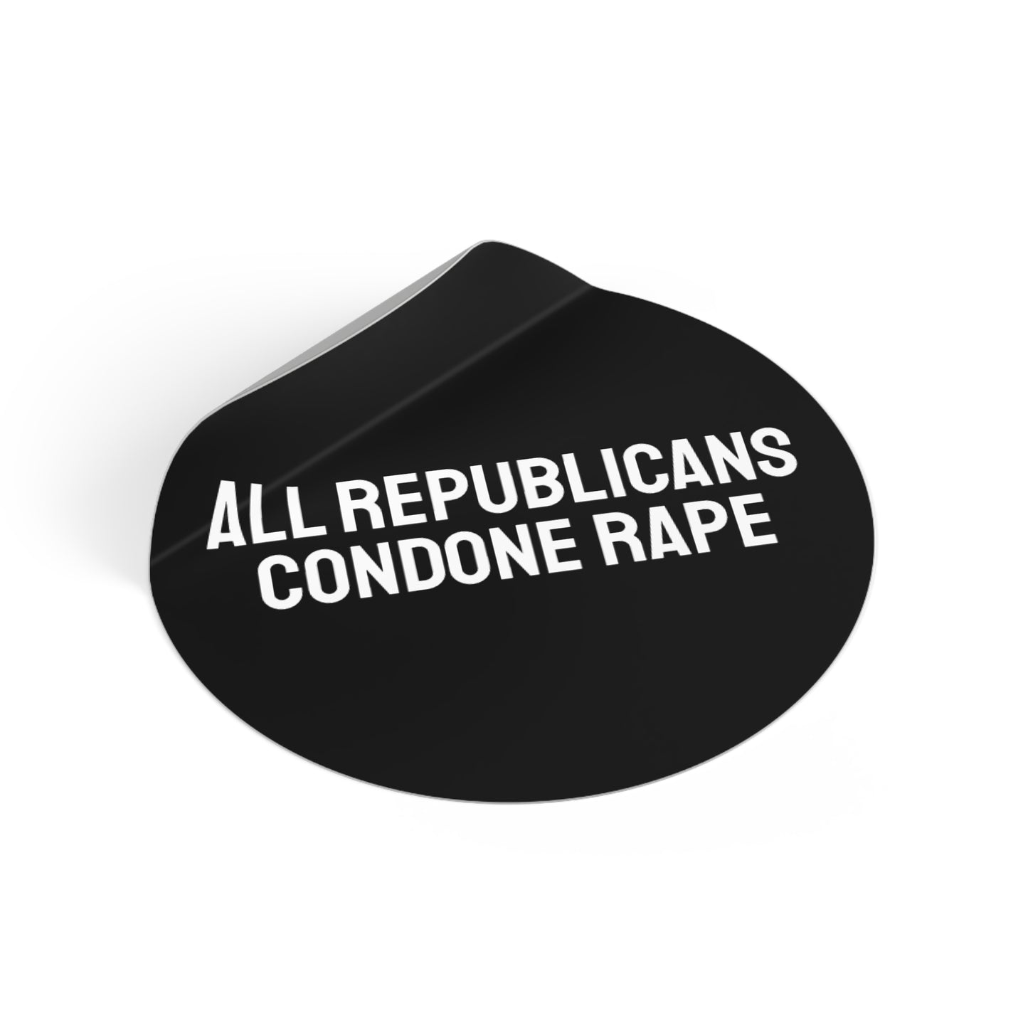 All Republicans Condone Rape - Round Vinyl Stickers
