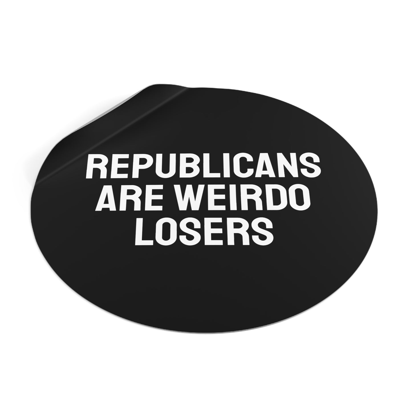 Republicans Are Weirdo Losers - Round Vinyl Stickers
