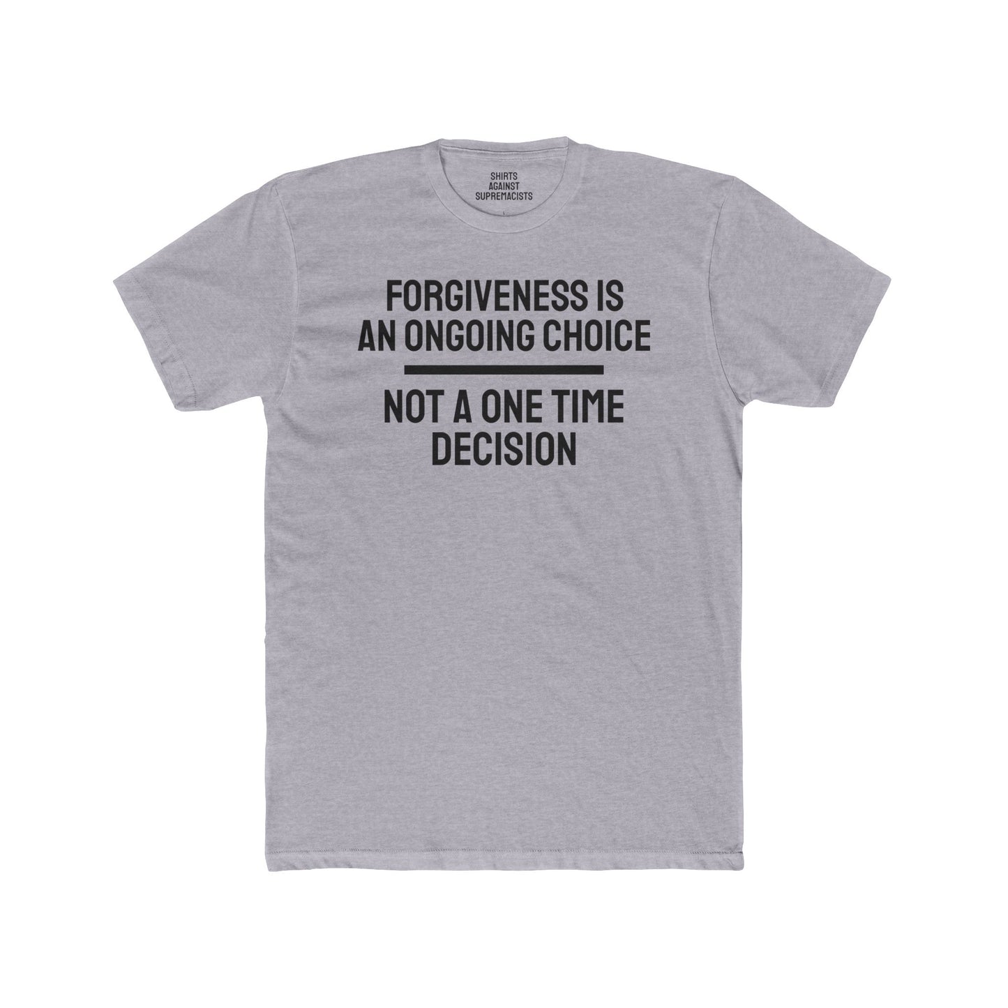 Forgiveness Is An Ongoing Choice Not A One Time Decision - Unisex Cotton Crew Tee