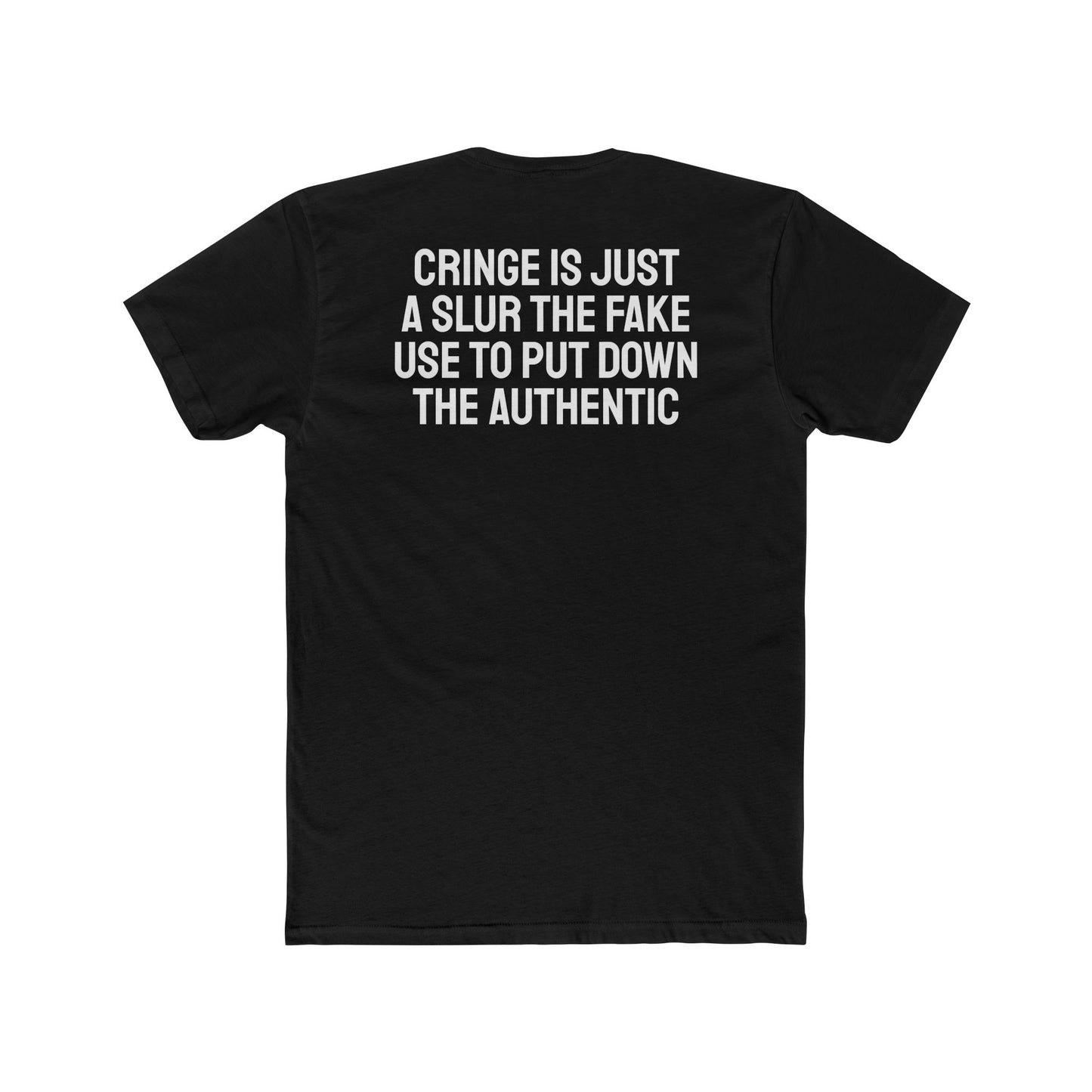 Cringe Is Just A Slur The Fake Use To Put Down The Authentic - Unisex Cotton Crew Tee