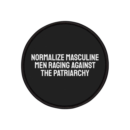 Normalize Masculine Men Raging Against The Patriarchy - Iron-On Patch