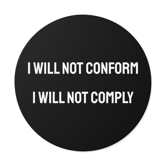 I Will Not Conform I Will Not Comply - Round Vinyl Stickers
